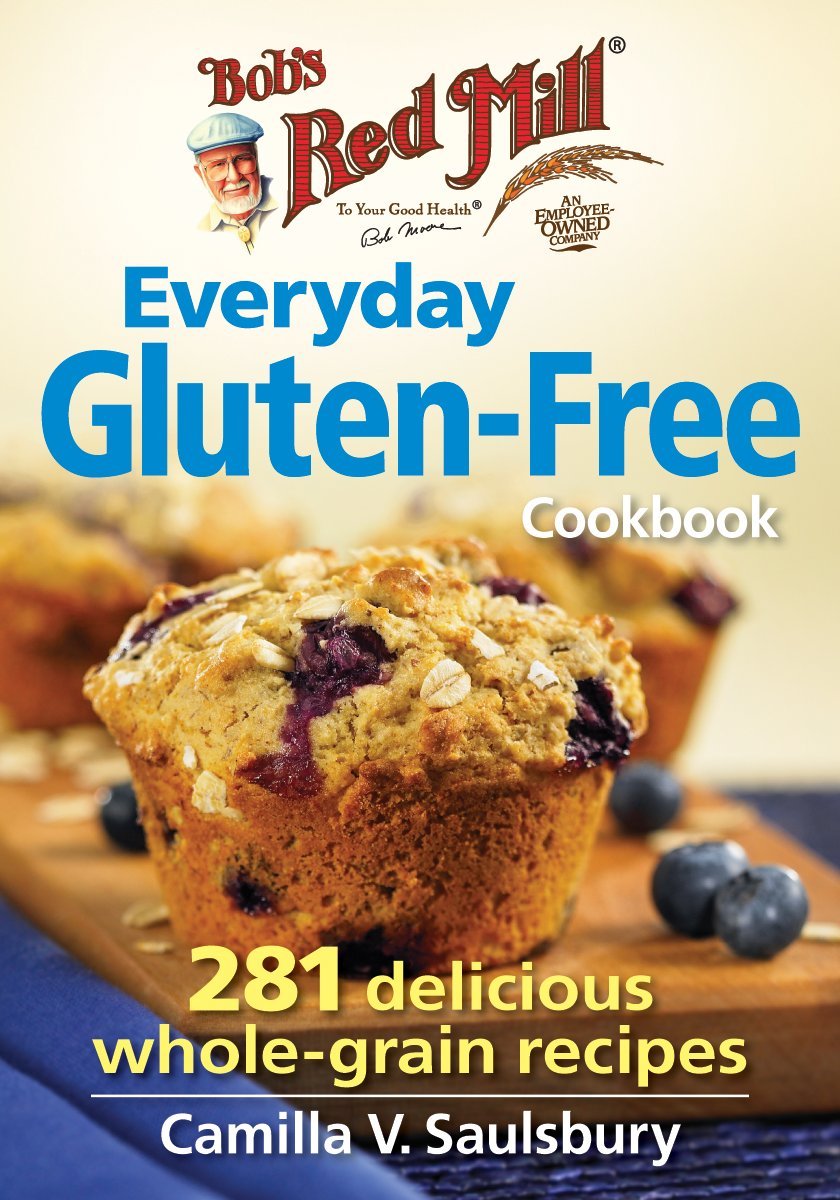 Bob'S Red Mill Everyday Glutenfree Cookbook: 281 Delicious Wholegrain Recipes