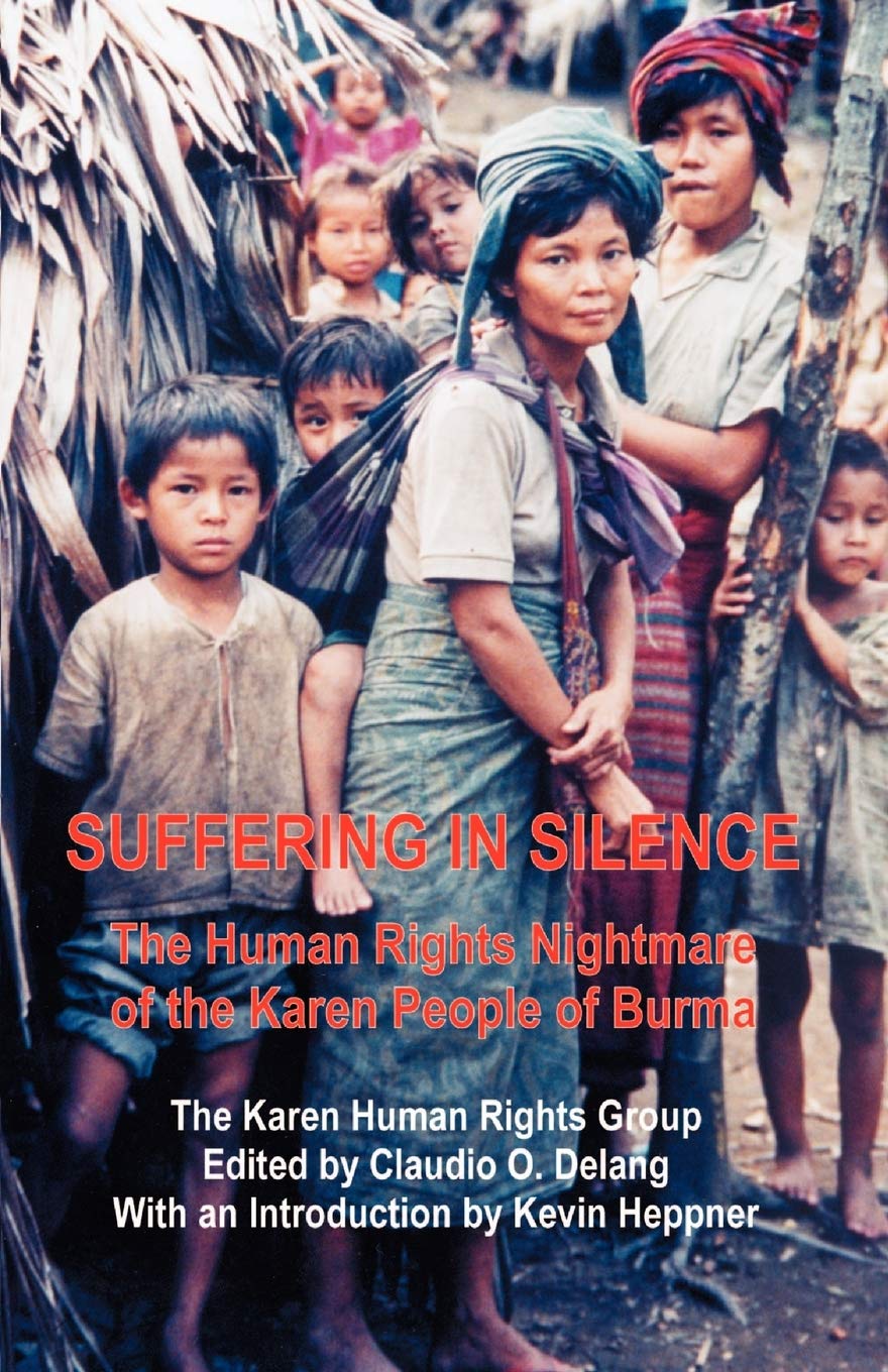 Suffering in Silence: The Human Rights Nightmare of the Karen People of Burma,New