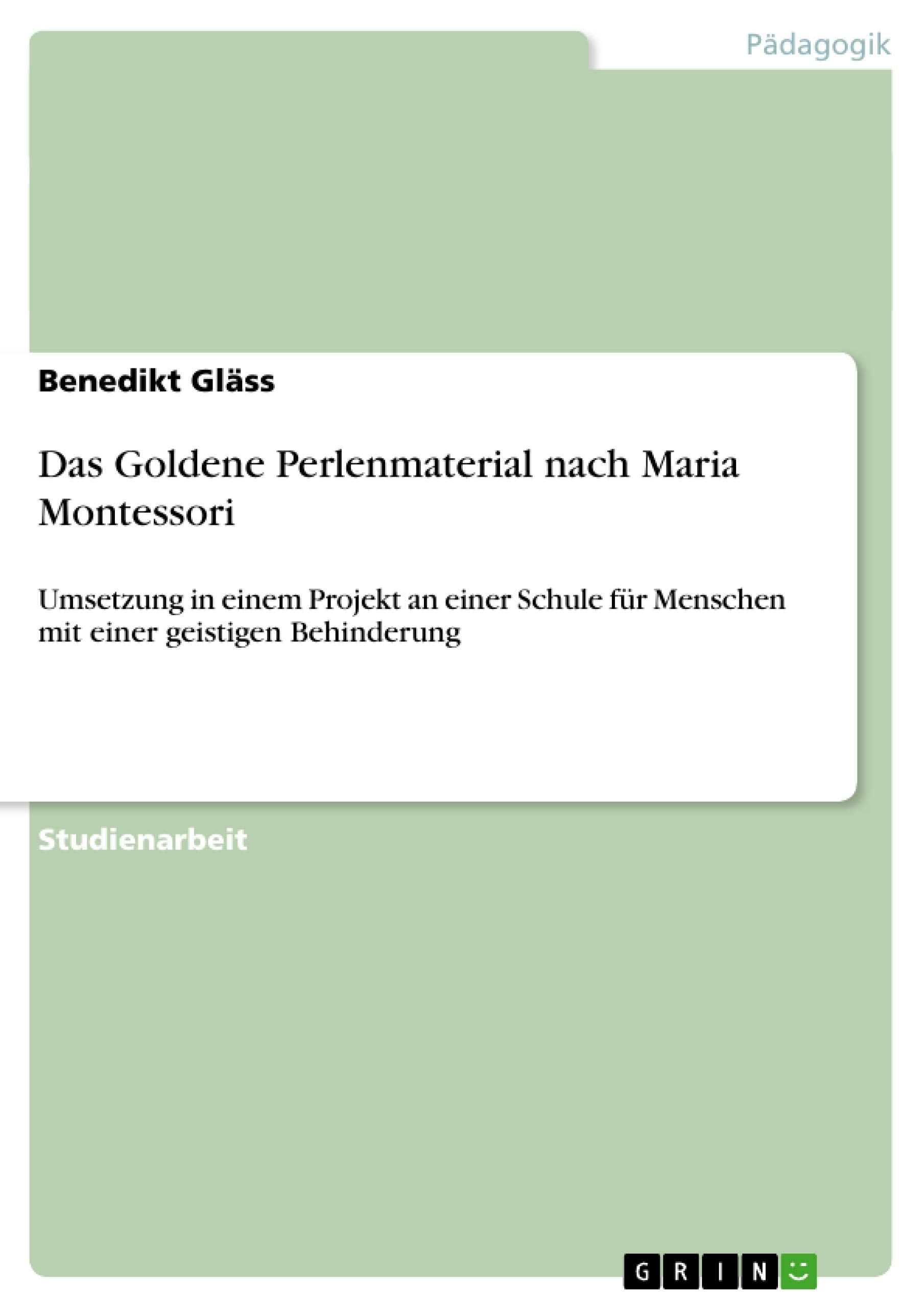 Das Goldene Perlenmaterial Nach Maria Montessori: Umsetzung In Einem Projekt An Einer Schule Fr Menschen Mit Einer Geistigen Beh,Used