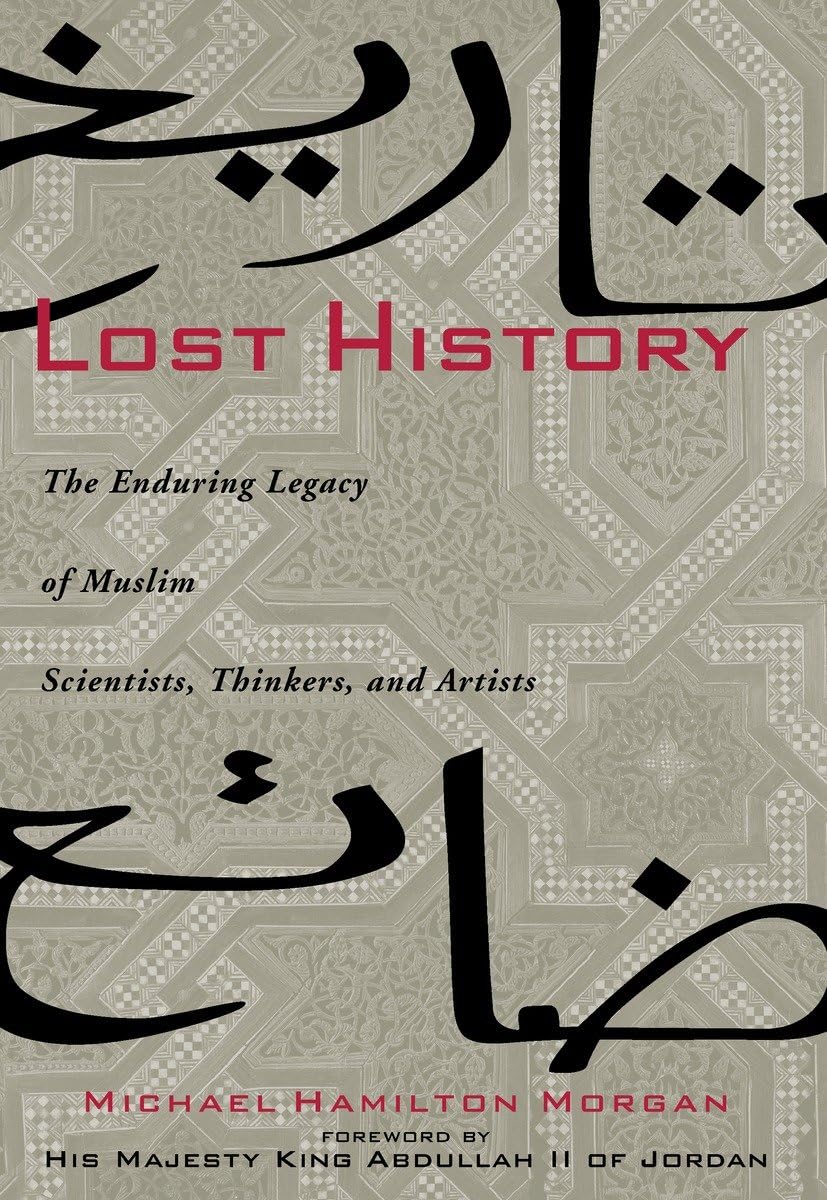 Lost History: The Enduring Legacy of Muslim Scientists, Thinkers, and Artists,Used