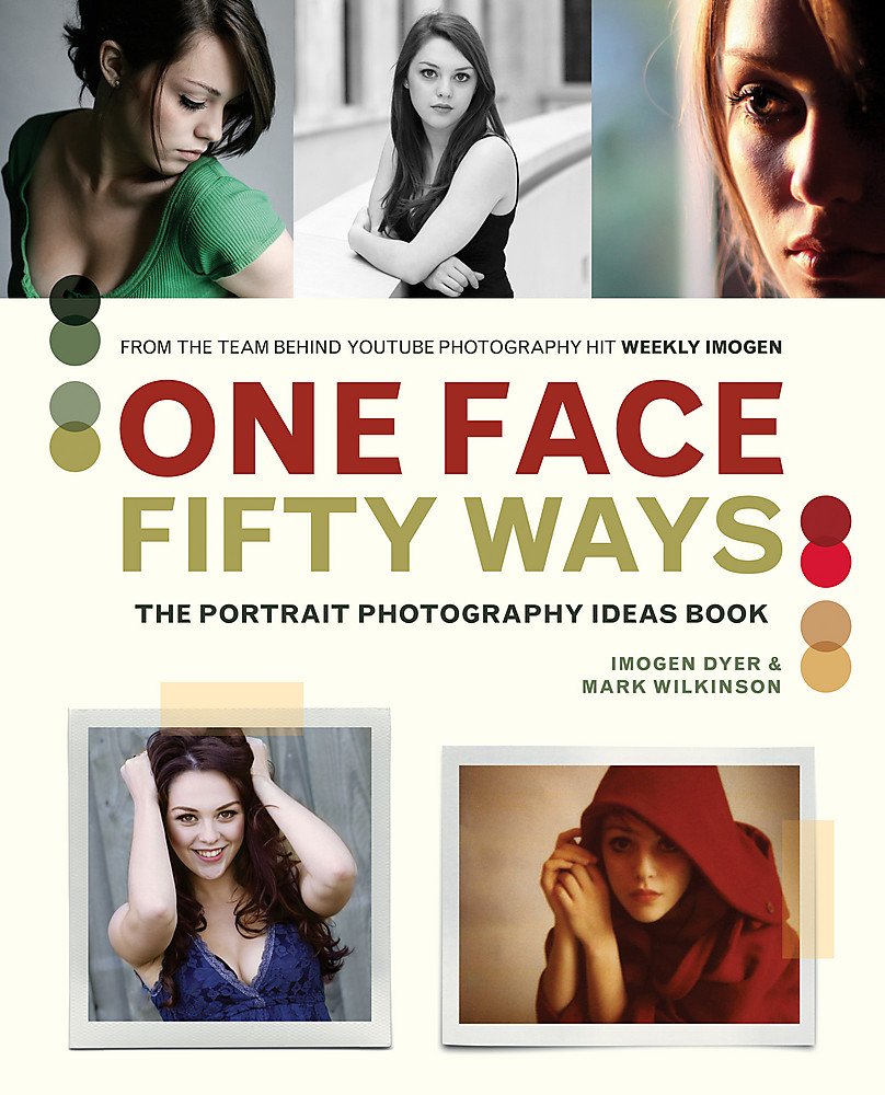 One Face 50 Ways: The Portrait Photography Idea Book