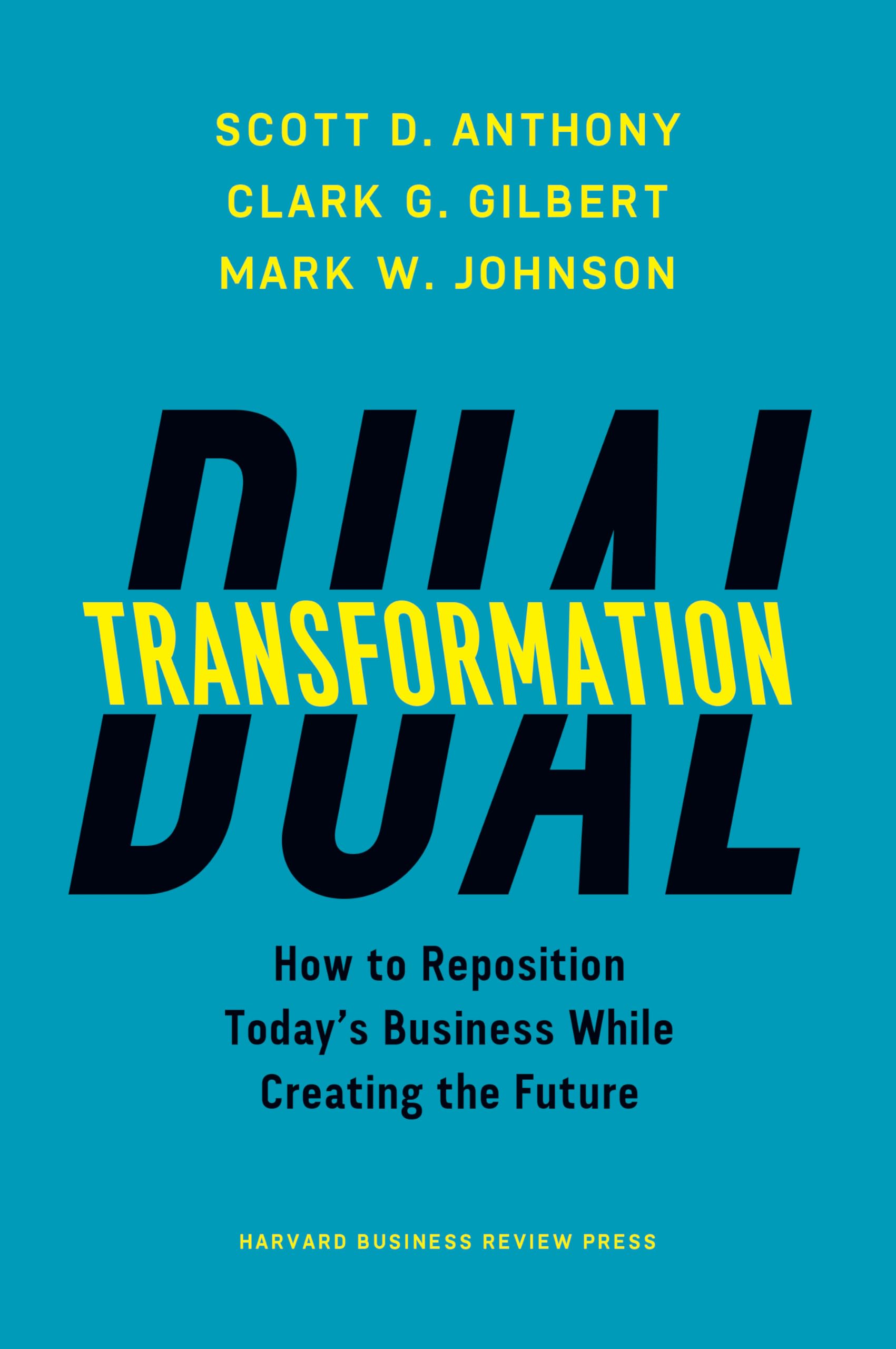 Dual Transformation: How To Reposition Today'S Business While Creating The Future