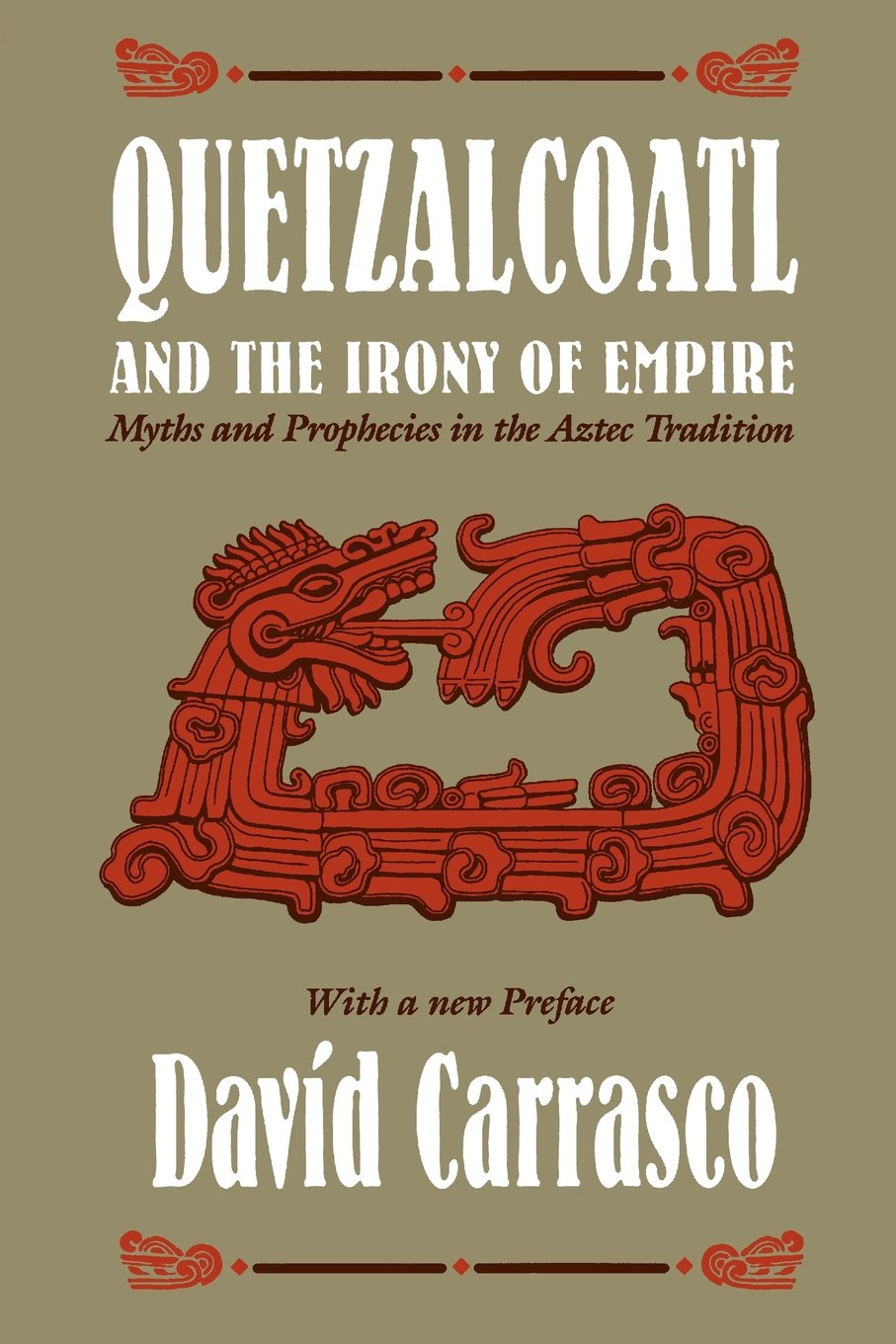 Quetzalcoatl and the Irony of Empire: Myths and Prophecies in the Aztec Tradition,New