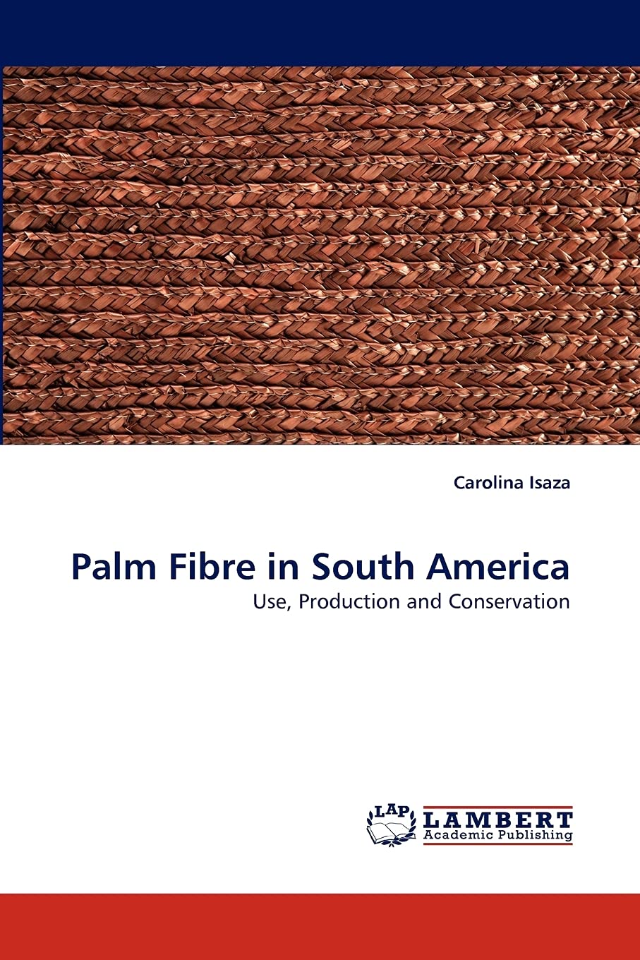 Palm Fibre in South America: Use, Production and Conservation,Used