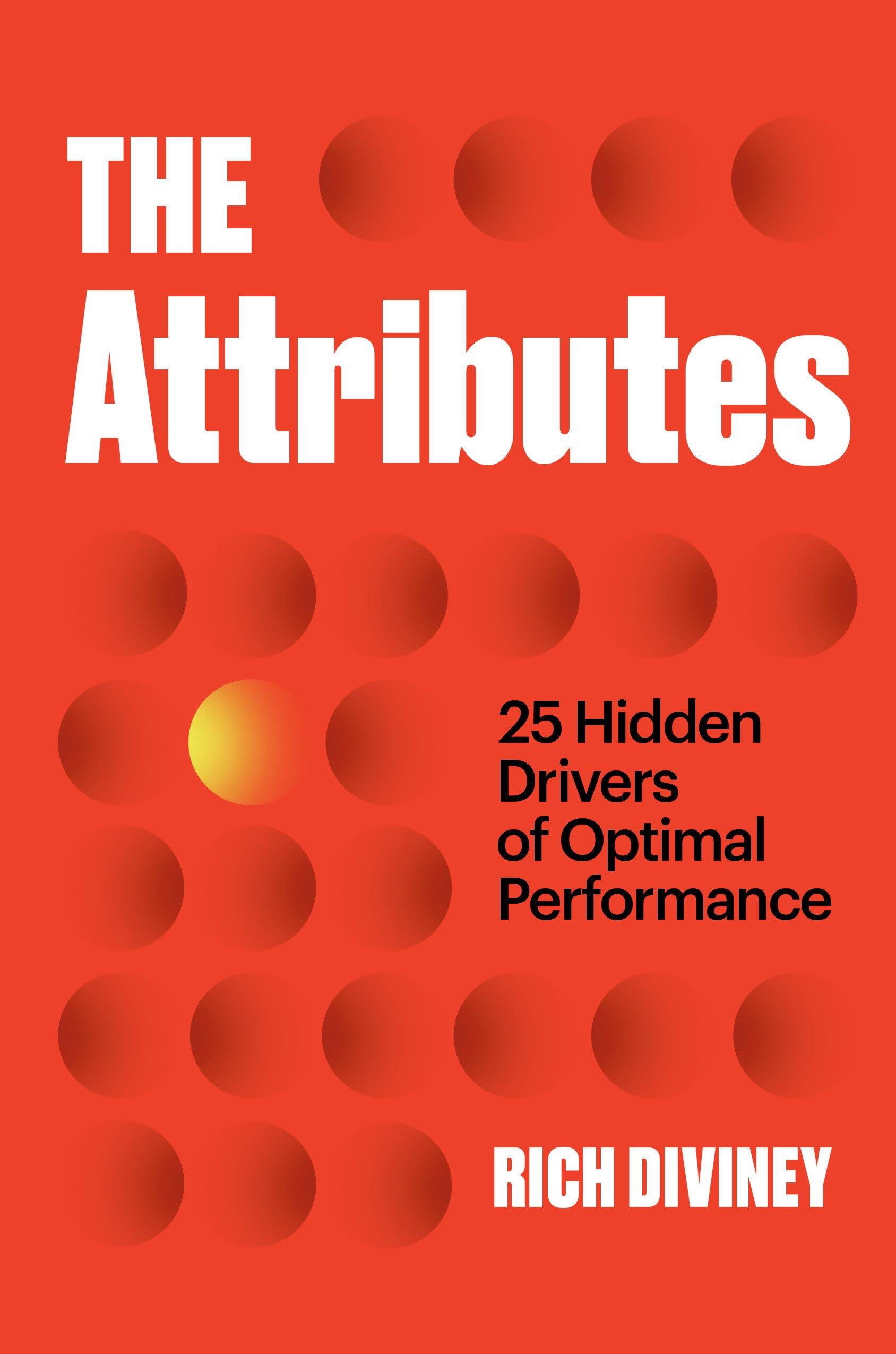 The Attributes: 25 Hidden Drivers Of Optimal Performance,New