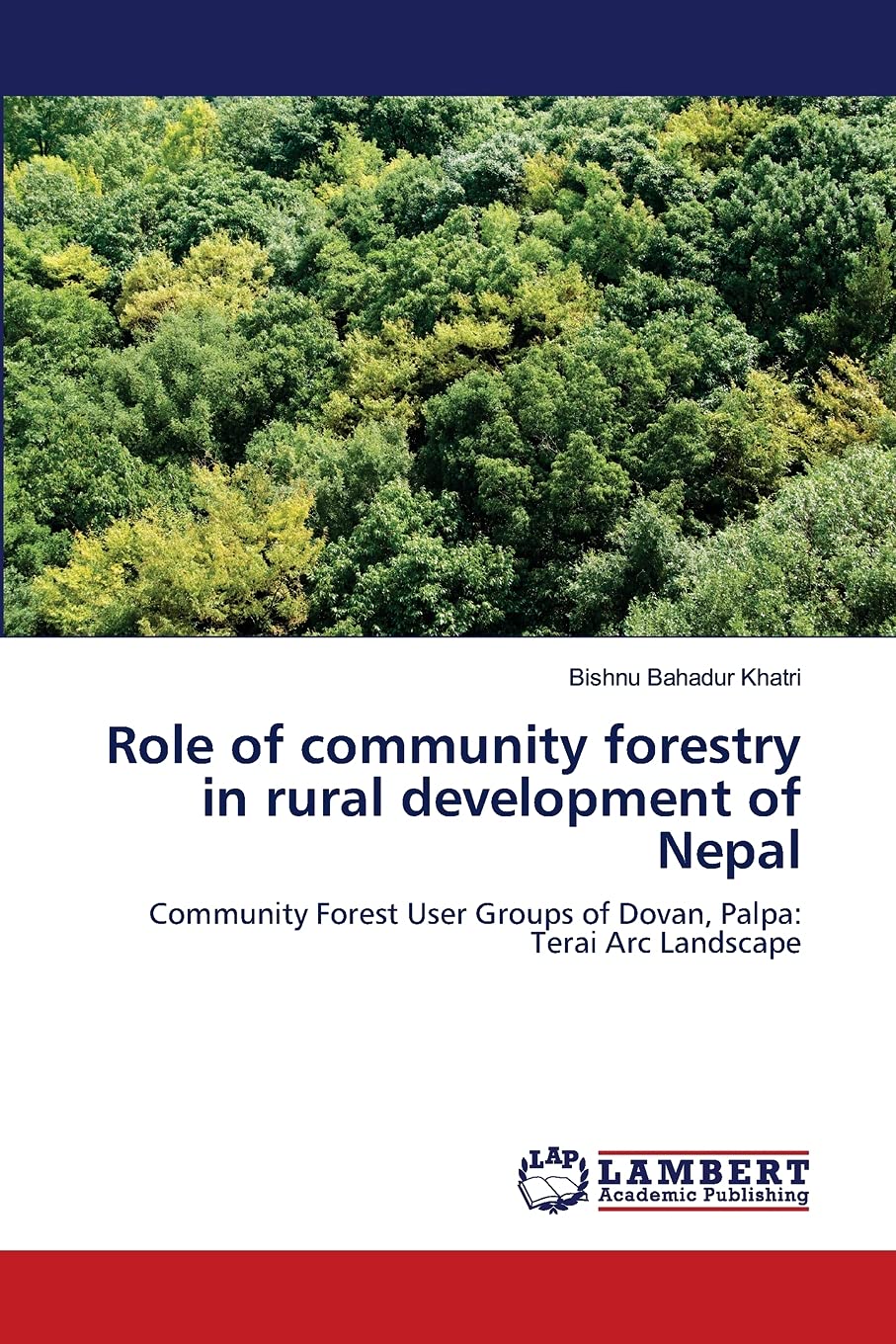 Role of community forestry in rural development of Nepal: Community Forest User Groups of Dovan, Palpa: Terai Arc Landscape,Used
