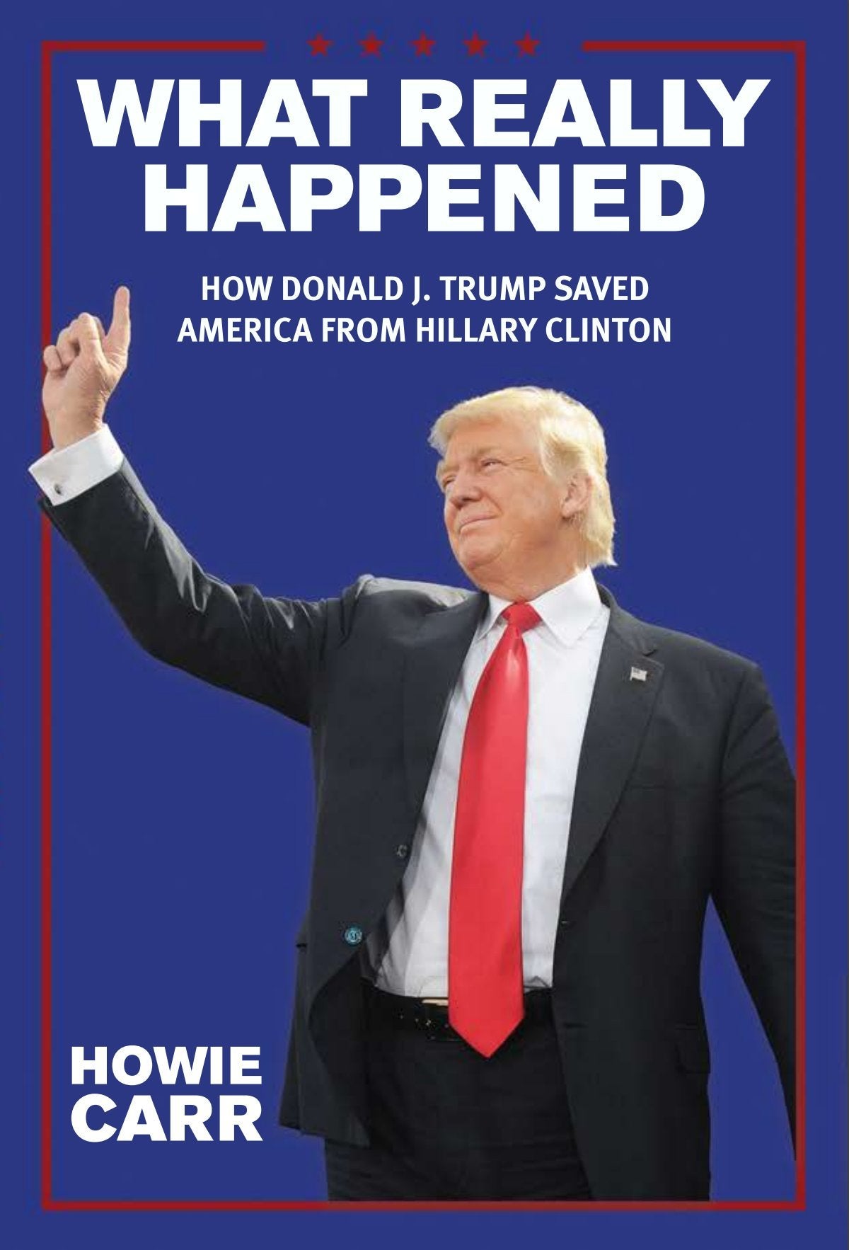 What Really Happened: How Donald J. Trump Saved America From Hillary Clinton,Used