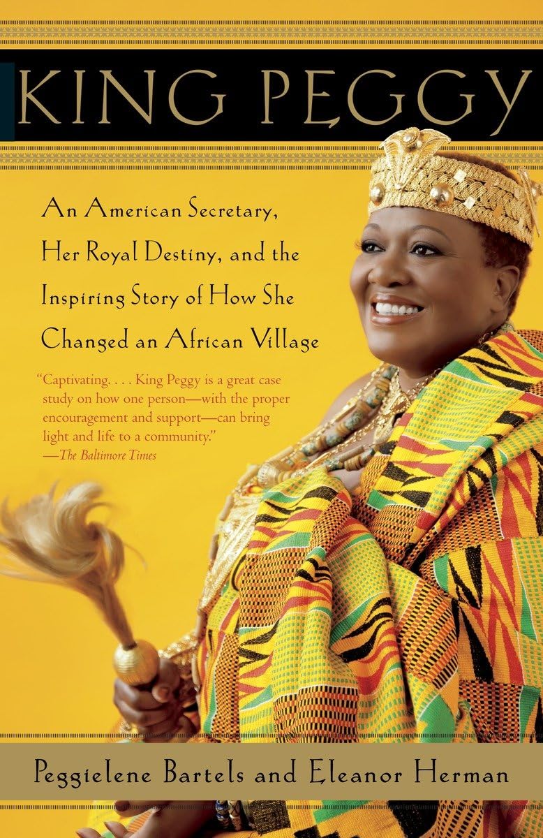 King Peggy: An American Secretary, Her Royal Destiny, and the Inspiring Story of How She Changed an African Village,Used