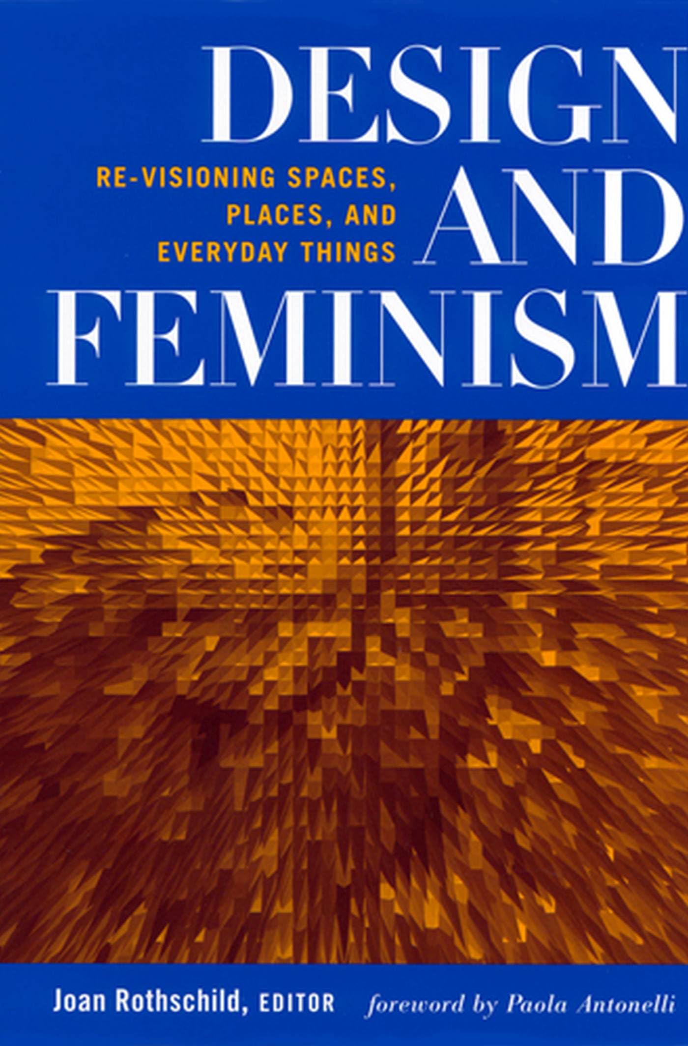 Design And Feminism: Revisioning Spaces, Places, And Everyday Things,New