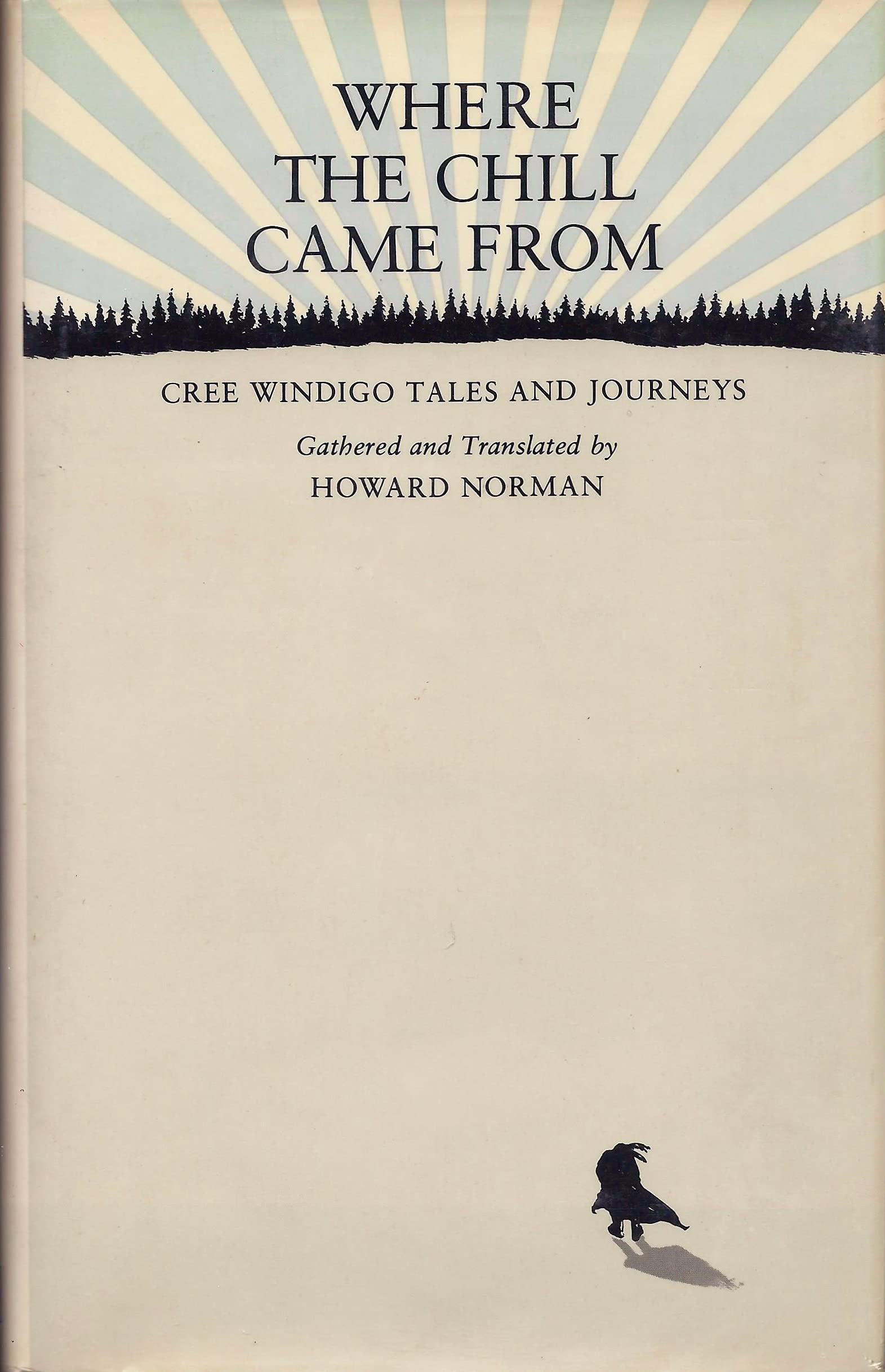 Where the Chill Came From: Cree Windigo Tales and Journeys,Used