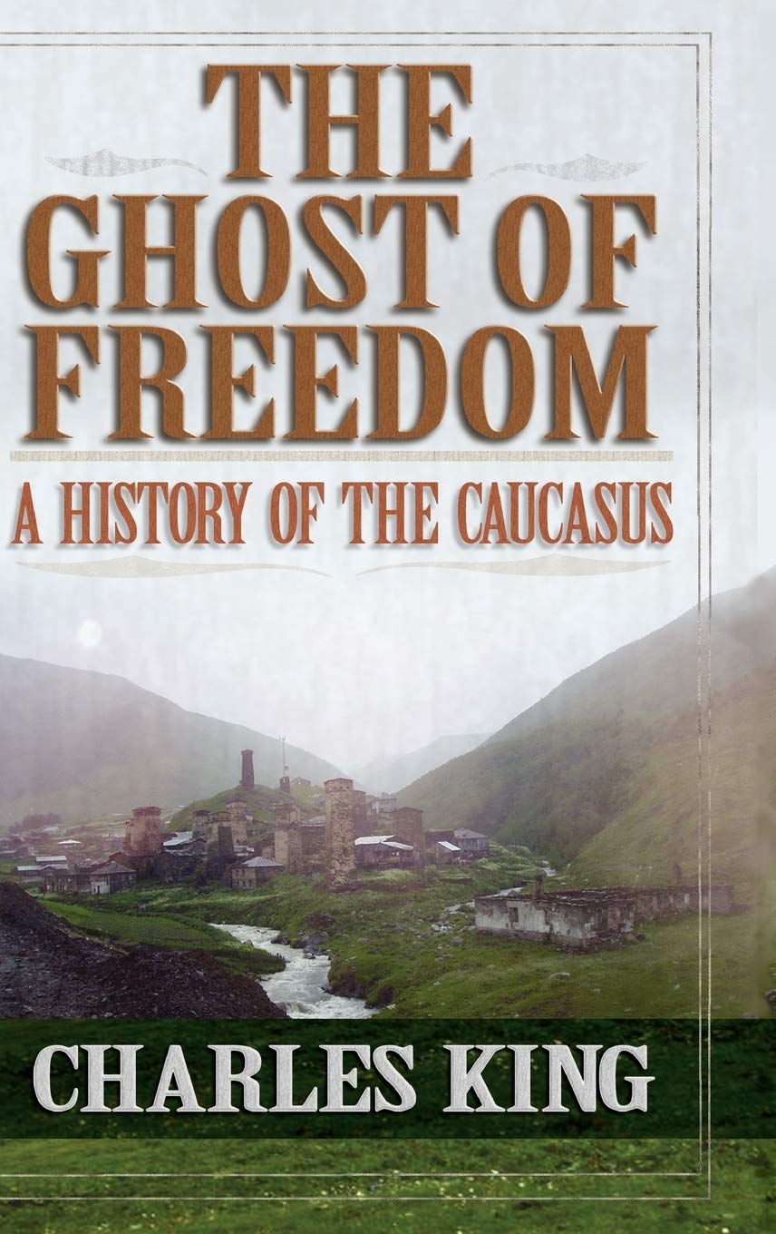 The Ghost Of Freedom: A History Of The Caucasus,New