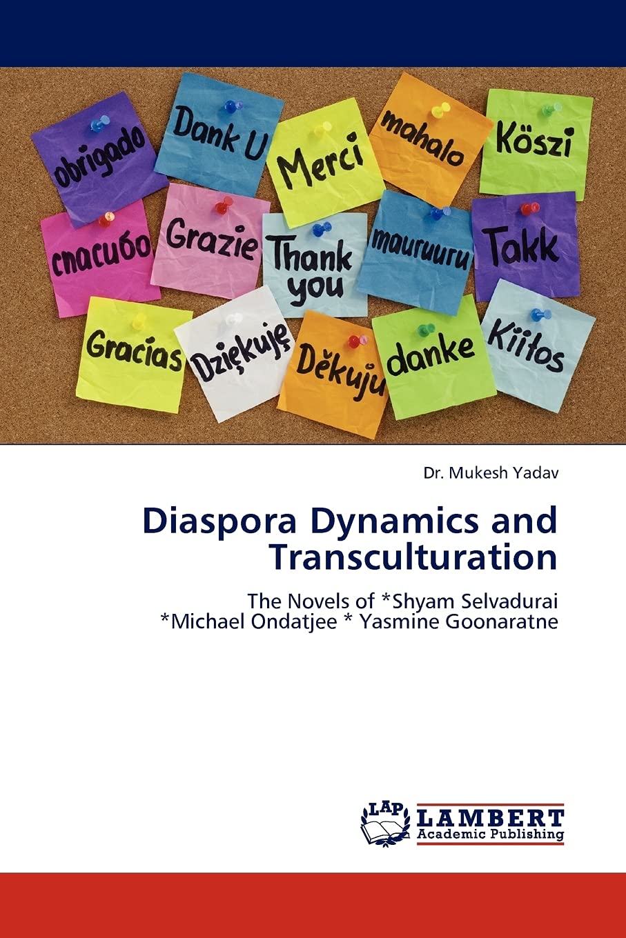 Diaspora Dynamics and Transculturation: The Novels of *Shyam Selvadurai *Michael Ondatjee * Yasmine Goonaratne,Used