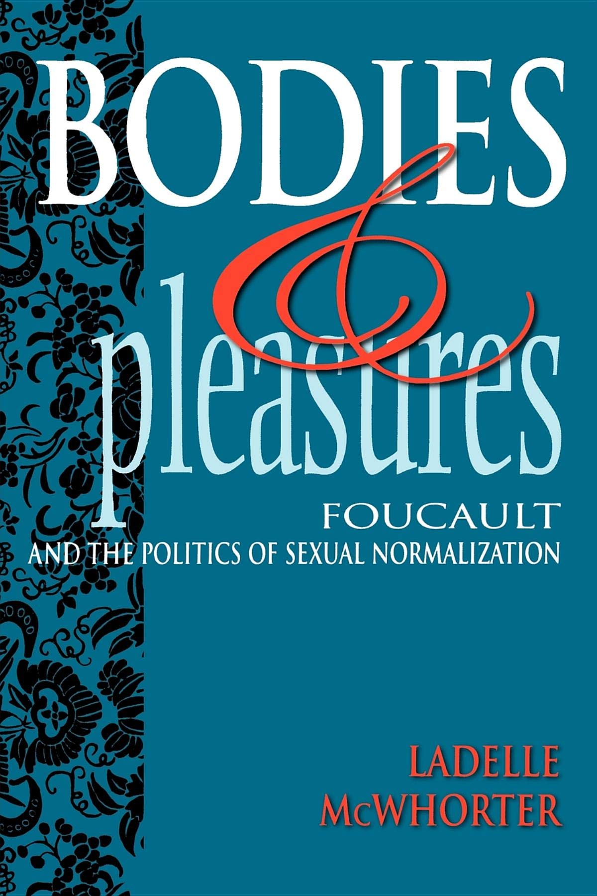 Bodies And Pleasures: Foucault And The Politics Of Sexual Normalization