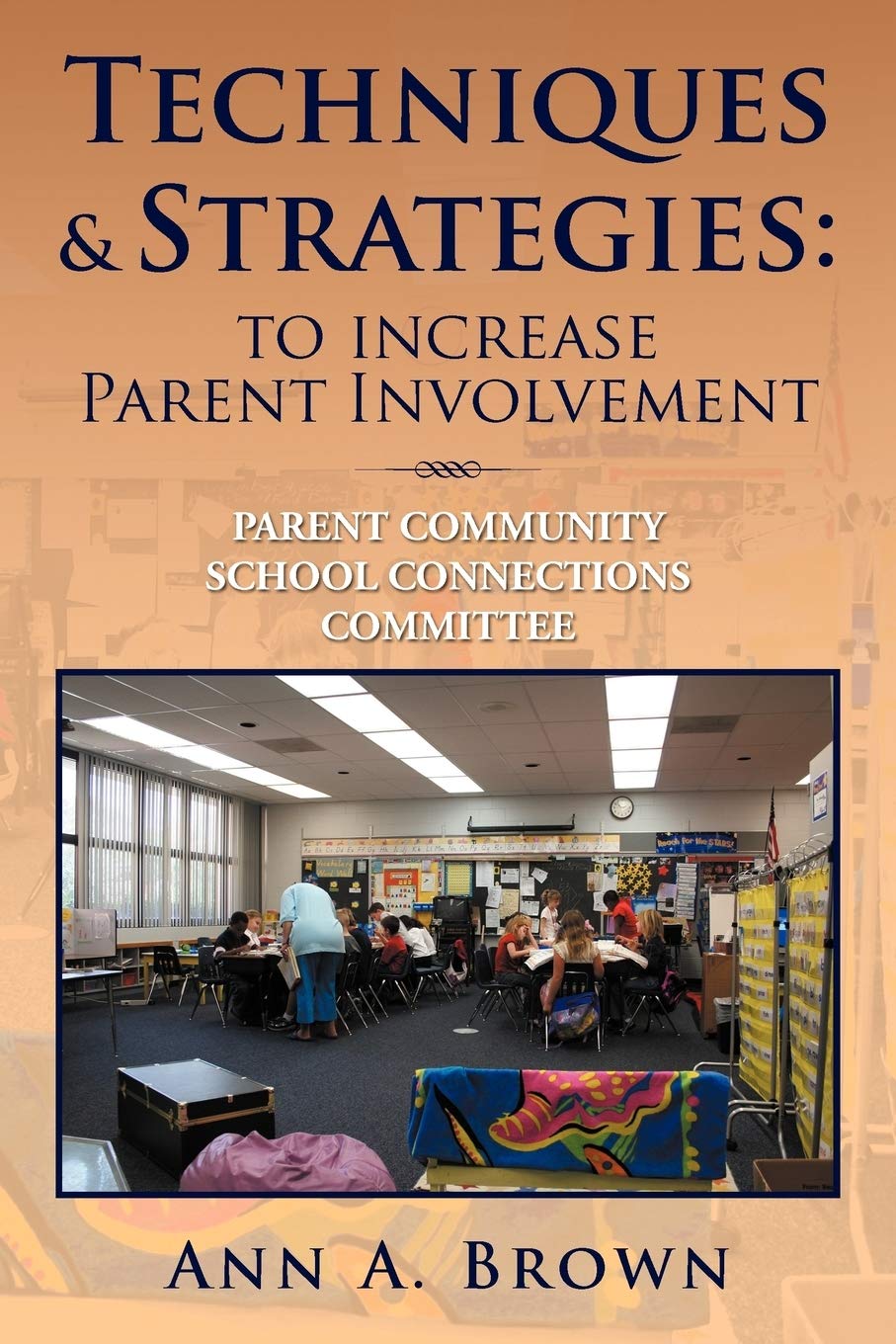 Techniques & Strategies: To Increase Parent Involvement: Parent Community School Connections Committee,Used