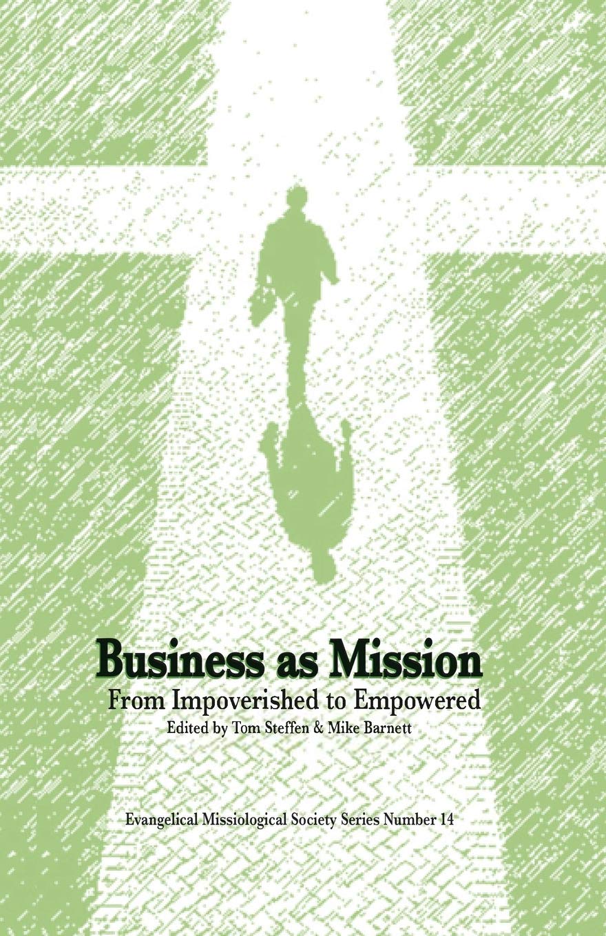 Business As Mission: From Impoverished To Empowered,New