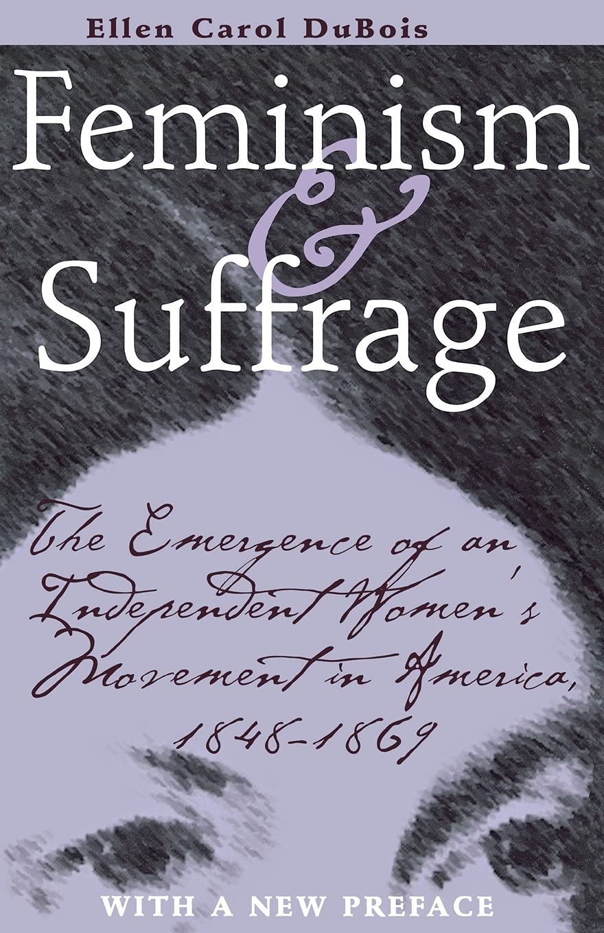 Feminism And Suffrage: The Emergence Of An Independent Women'S Movement In America, 18481869,New