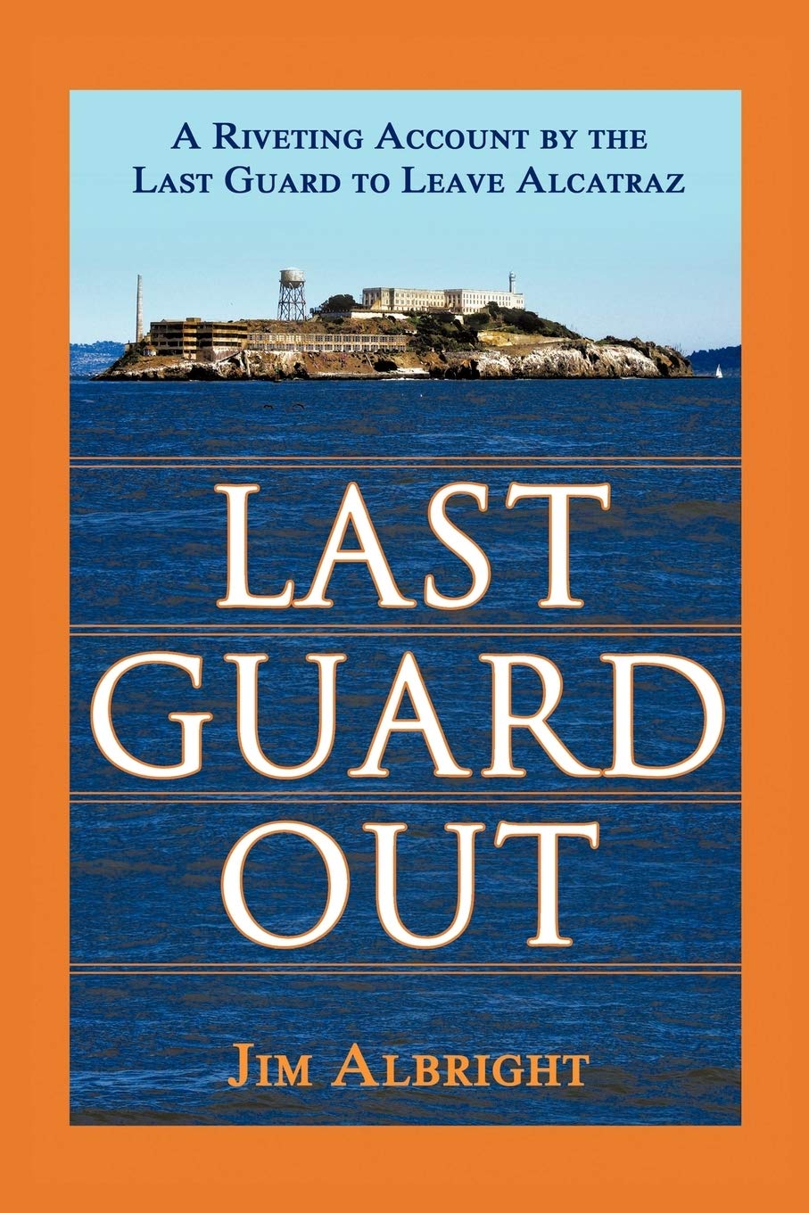 Last Guard Out: A Riveting Account by the Last Guard to Leave Alcatraz,Used