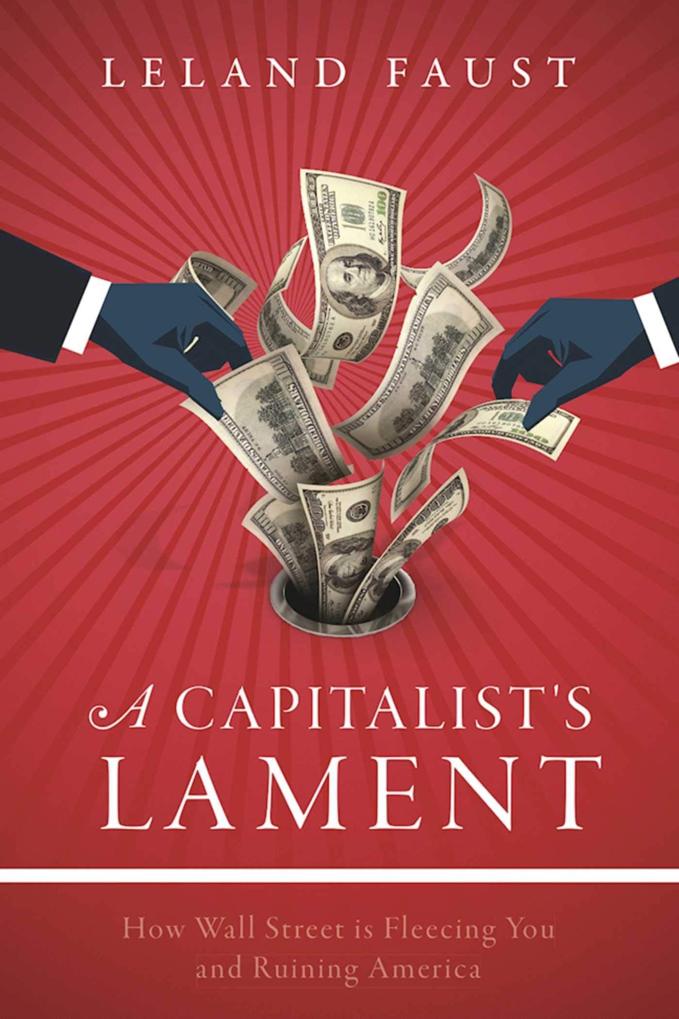 A Capitalist's Lament: How Wall Street Is Fleecing You and Ruining America,Used