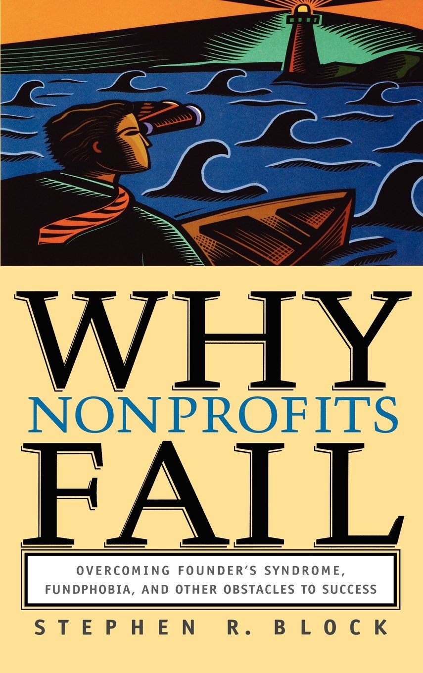 Why Nonprofits Fail: Overcoming Founder's Syndrome, Fundphobia and Other Obstacles to Success,Used