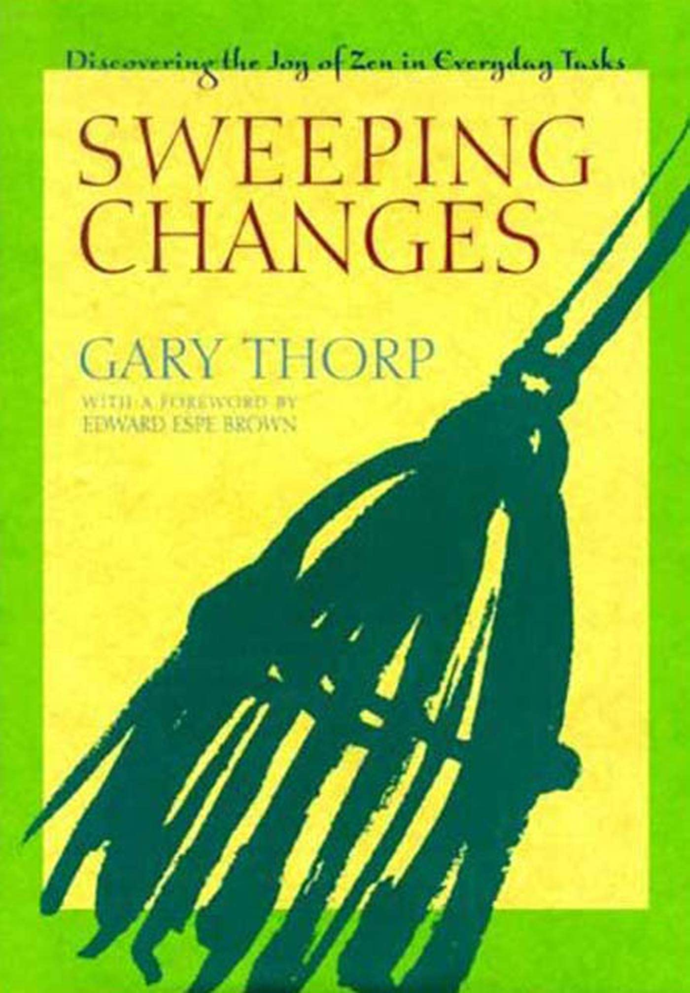 Sweeping Changes: Discovering the Joy of Zen in Everyday Tasks,New
