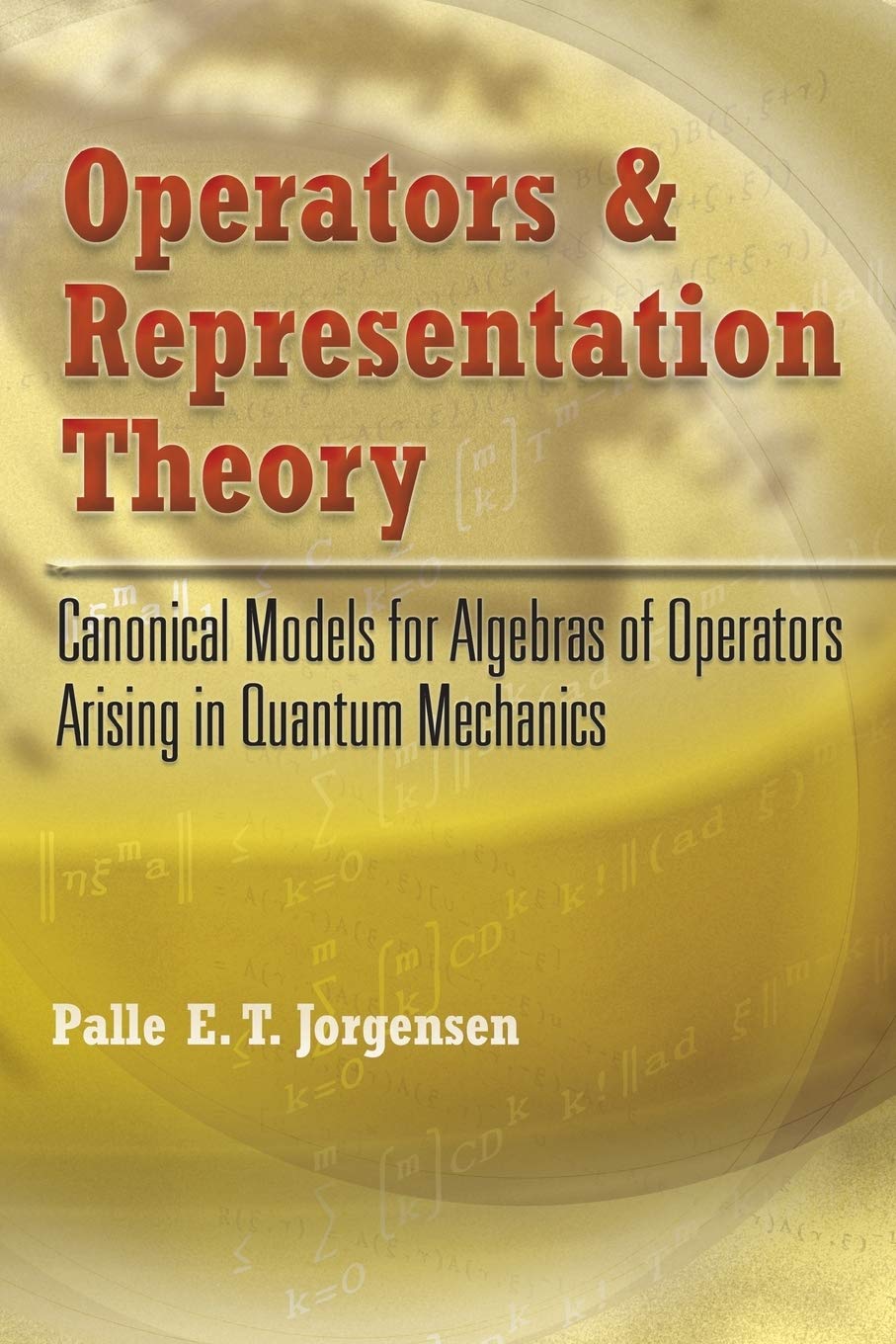 Operators and Representation Theory: Canonical Models for Algebras of Operators Arising in Quantum Mechanics (Dover Books on Phy,Used