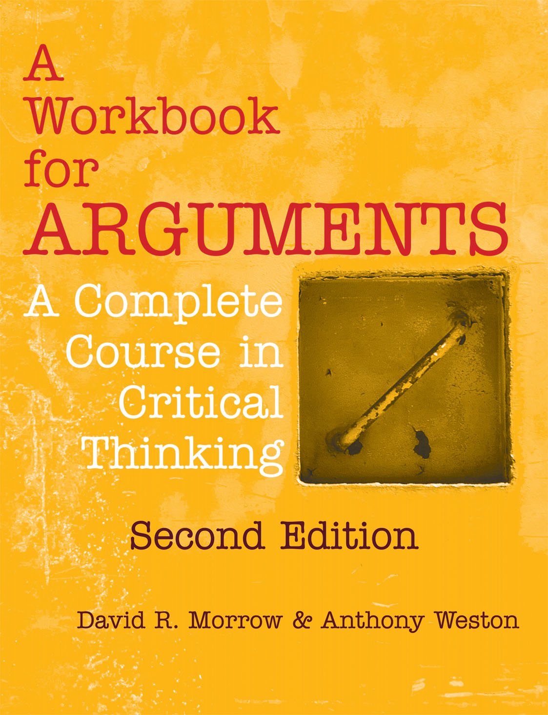 A Workbook For Arguments, Second Edition: A Complete Course In Critical Thinking,Used