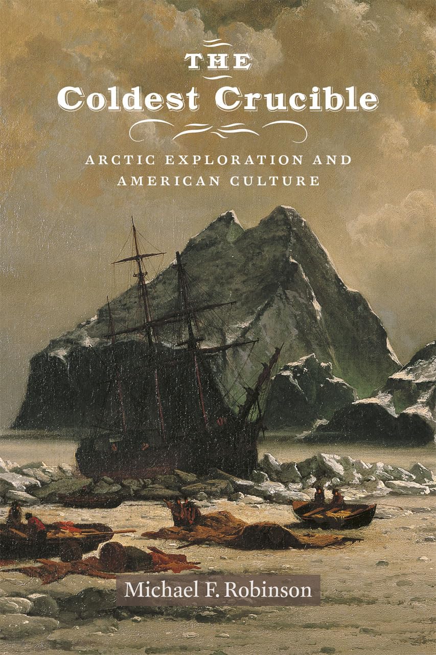 The Coldest Crucible: Arctic Exploration and American Culture,Used