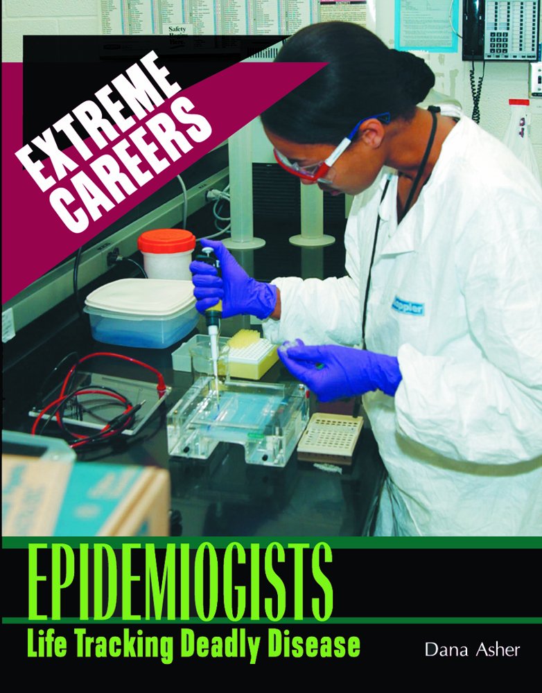 Epidemiologists: Life Tracking Deadly Diseases (Extreme Careers),Used