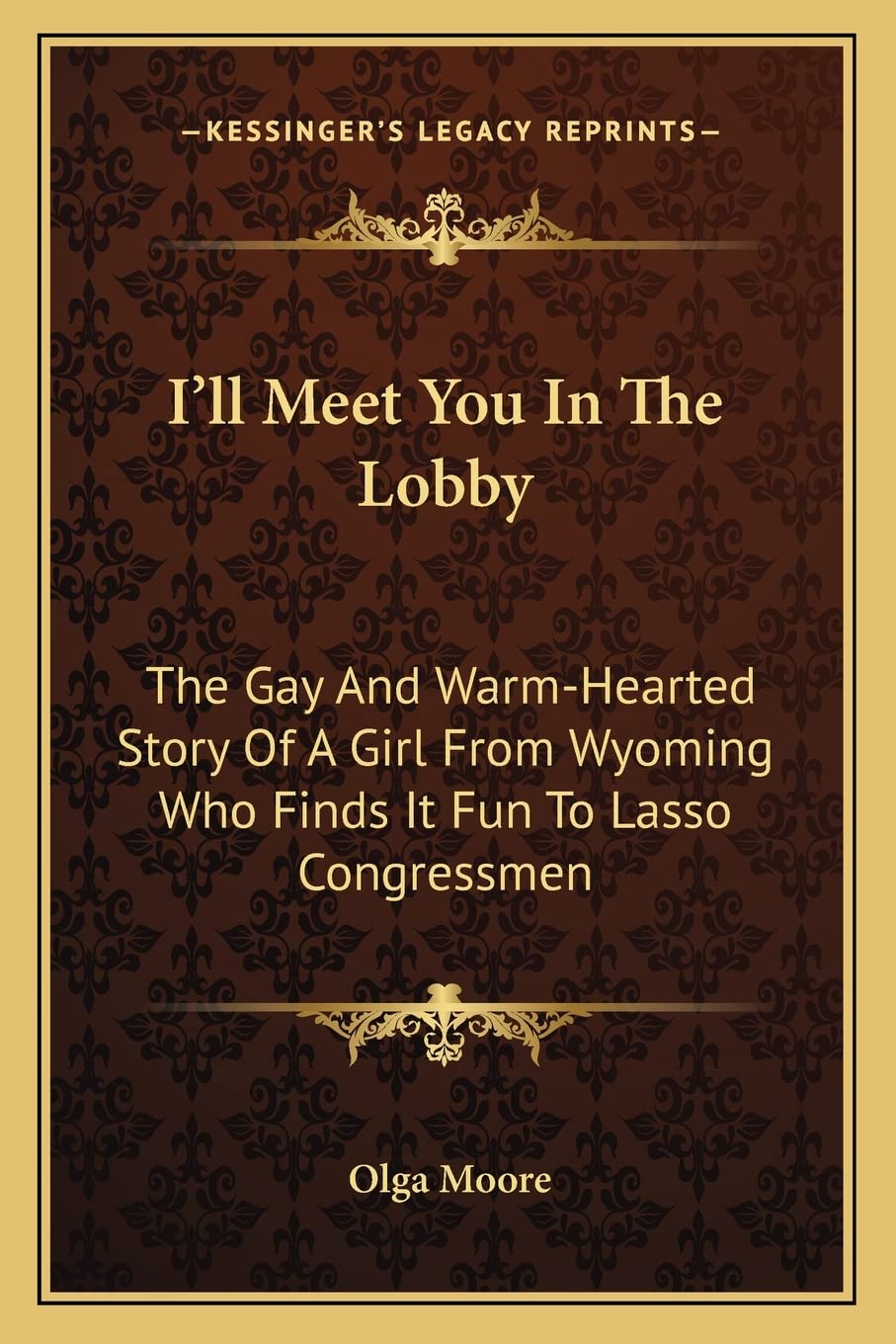 I'll Meet You In The Lobby: The Gay And WarmHearted Story Of A Girl From Wyoming Who Finds It Fun To Lasso Congressmen,Used