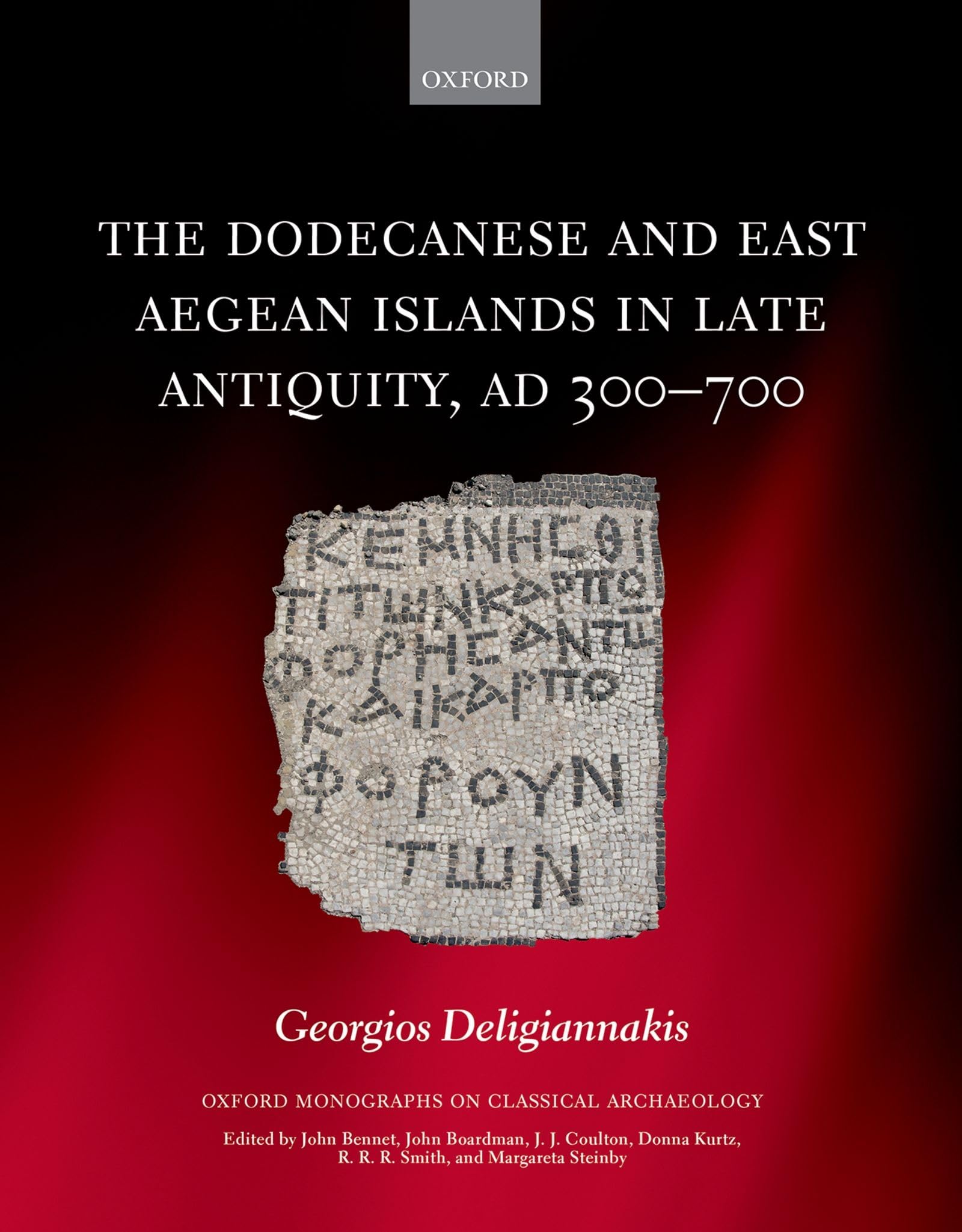 The Dodecanese and East Aegean Islands in Late Antiquity, AD 300700 (Oxford Monographs on Classical Archaeology),New