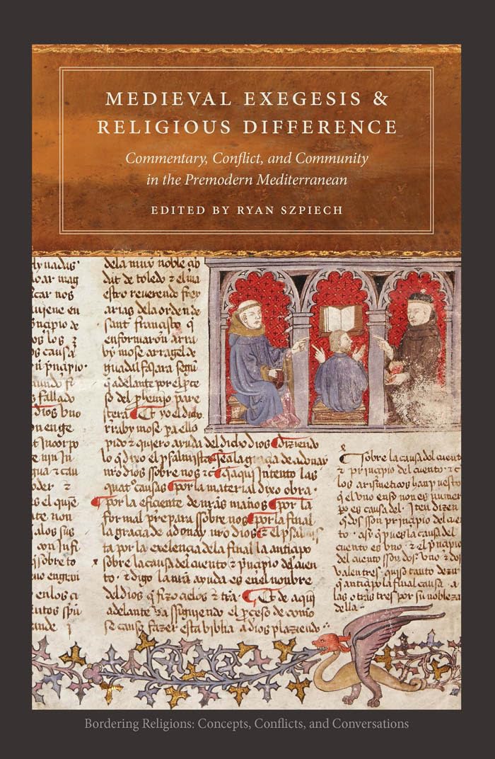 Medieval Exegesis and Religious Difference: Commentary, Conflict, and Community in the Premodern Mediterranean (Bordering Religi,Used
