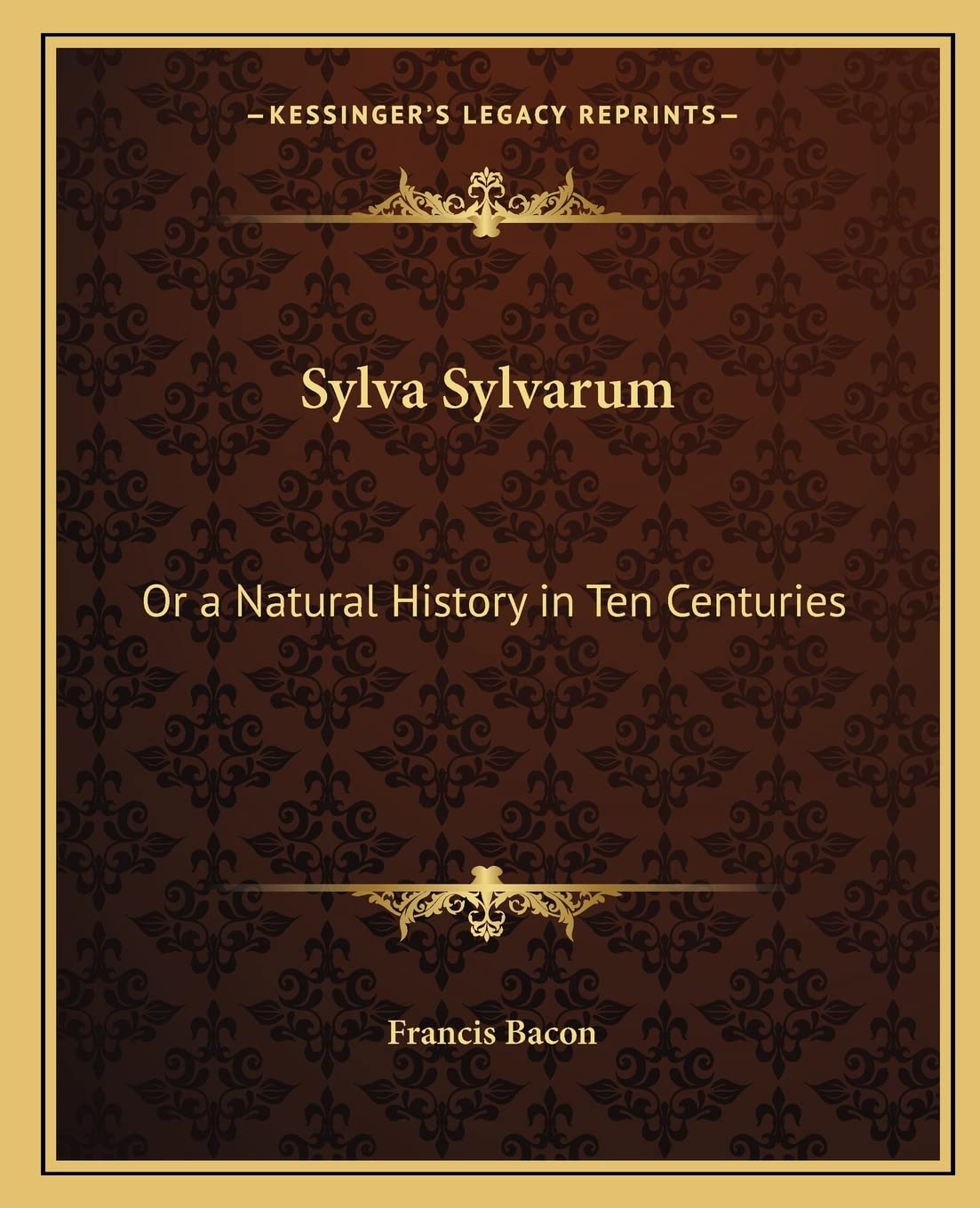 Sylva Sylvarum: Or a Natural History in Ten Centuries,Used