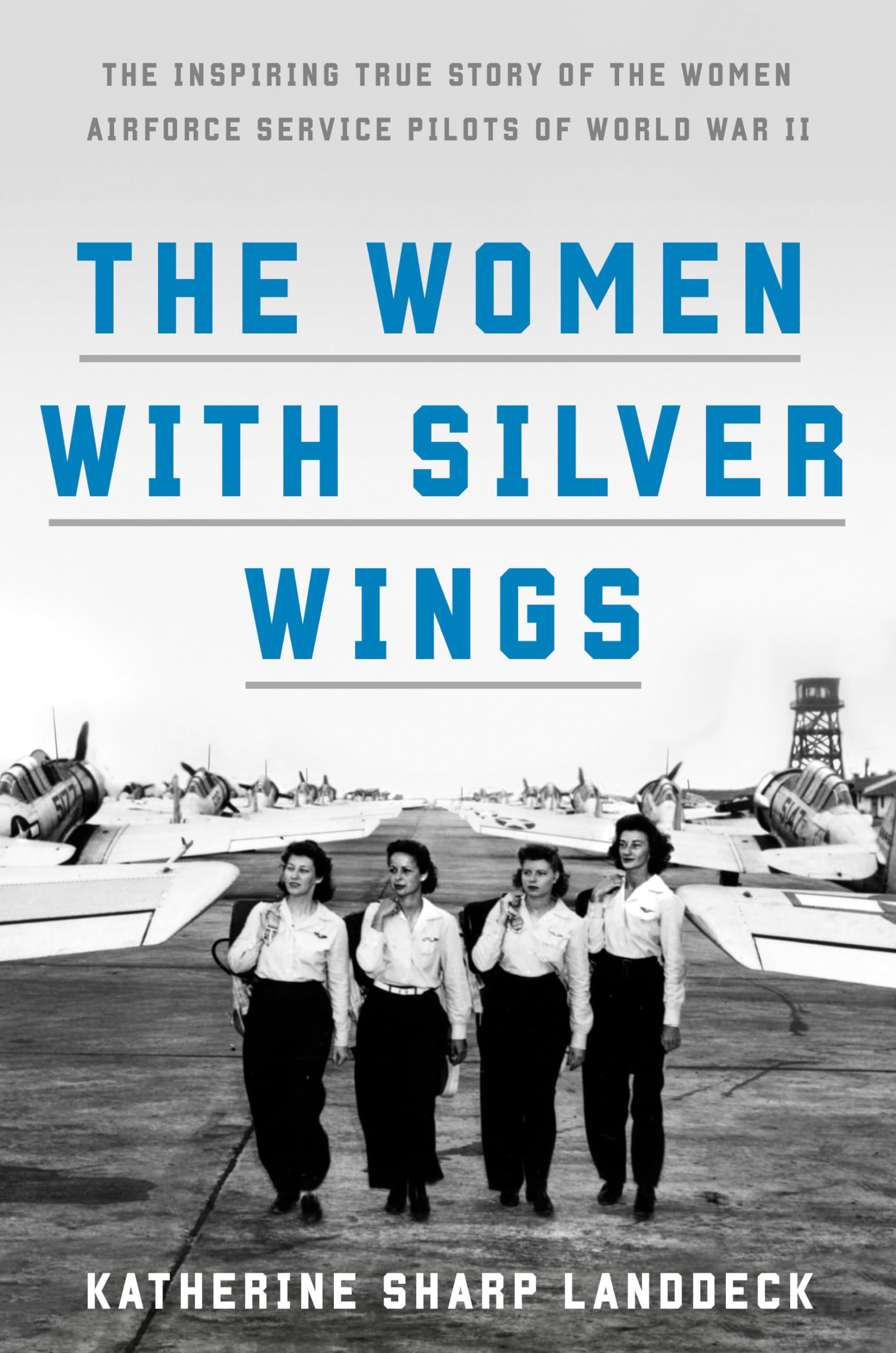 The Women with Silver Wings: The Inspiring True Story of the Women Airforce Service Pilots of World War II,Used