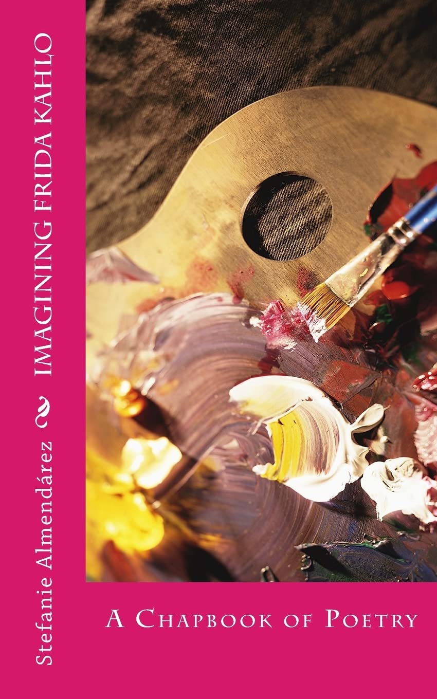 Imagining Frida Kahlo: A Chapbook of Poetry,Used