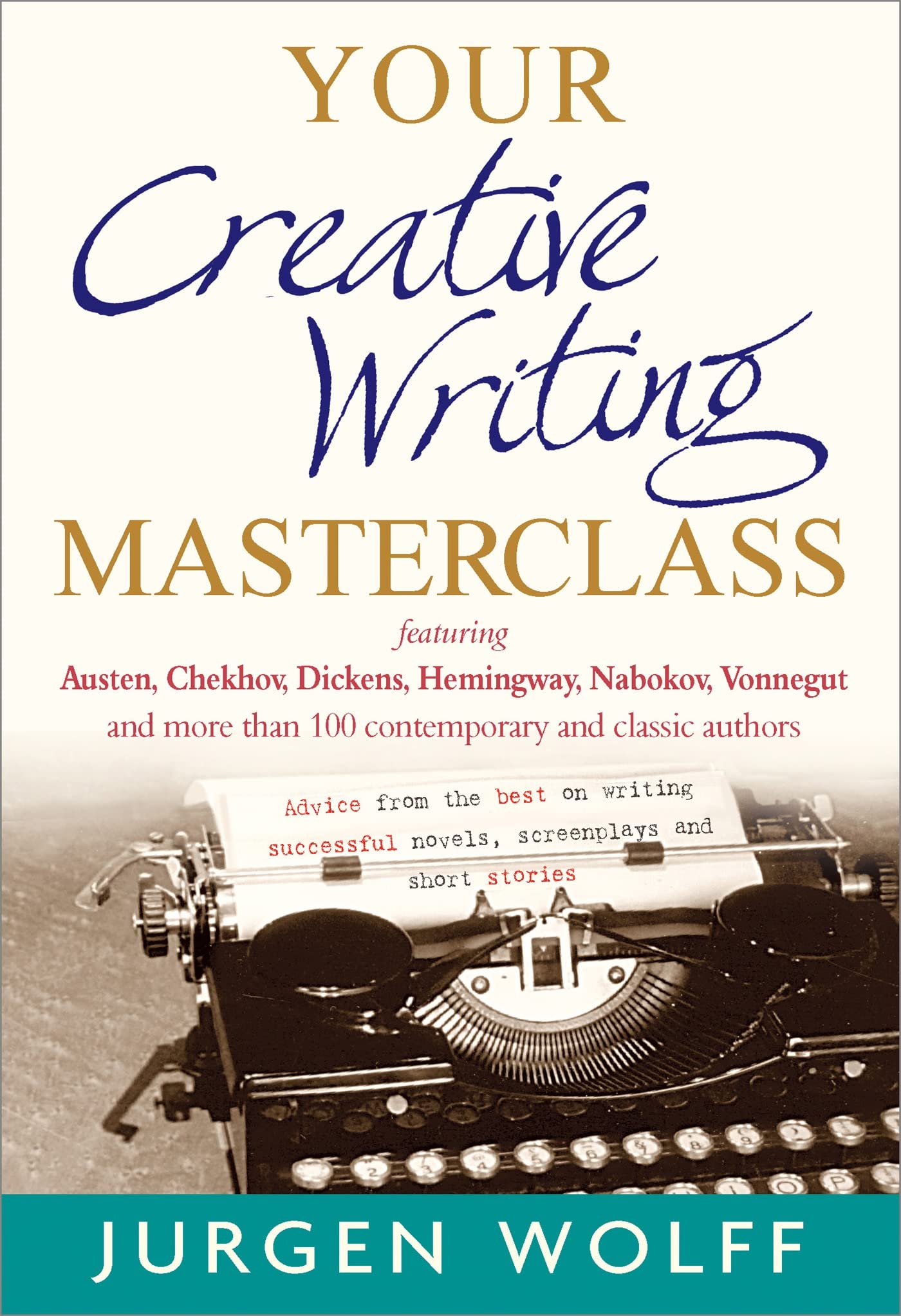 Your Creative Writing Masterclass: Featuring Austen, Chekhov, Dickens, Hemingway, Nabokov, Vonnegut, and more than 100 contempor,Used