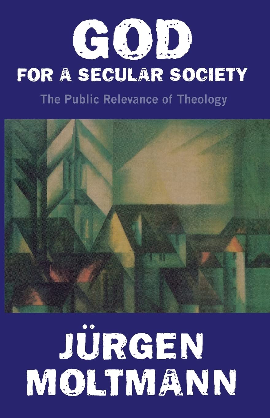 God For A Secular Society: The Public Relevance Of Theology,New