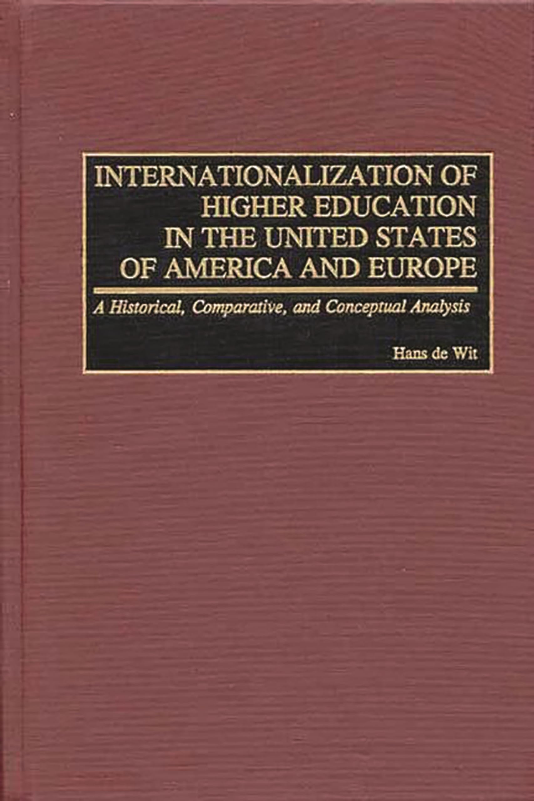 Internationalization of Higher Education in the United States of America and Europe: A Historical, Comparative, and Conceptual A,Used