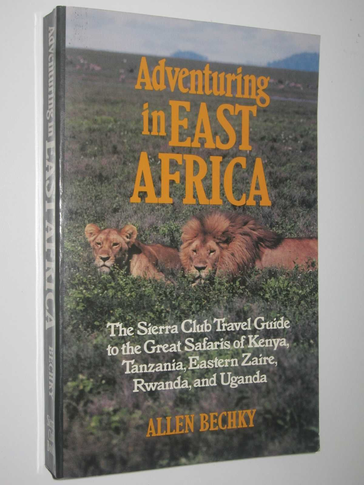 Adventuring in East Africa: The Sierra Club Travel Guide to the Great Safaris of Kenya, Tanzania, Rwanda, Eastern Zaire, and Uga,Used