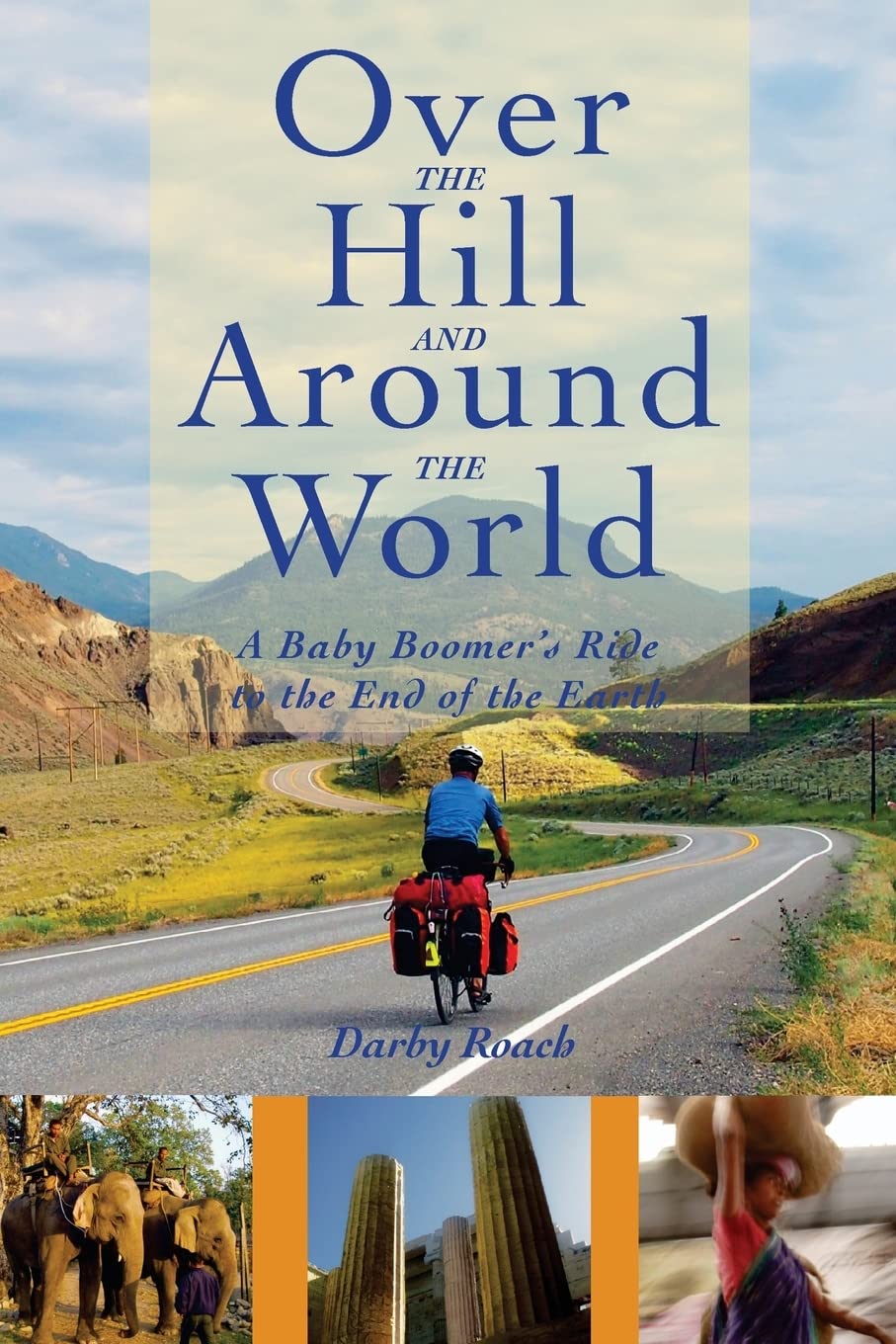 Over The Hill And Around The World: A Baby Boomer's Ride To The End Of The Earth,Used