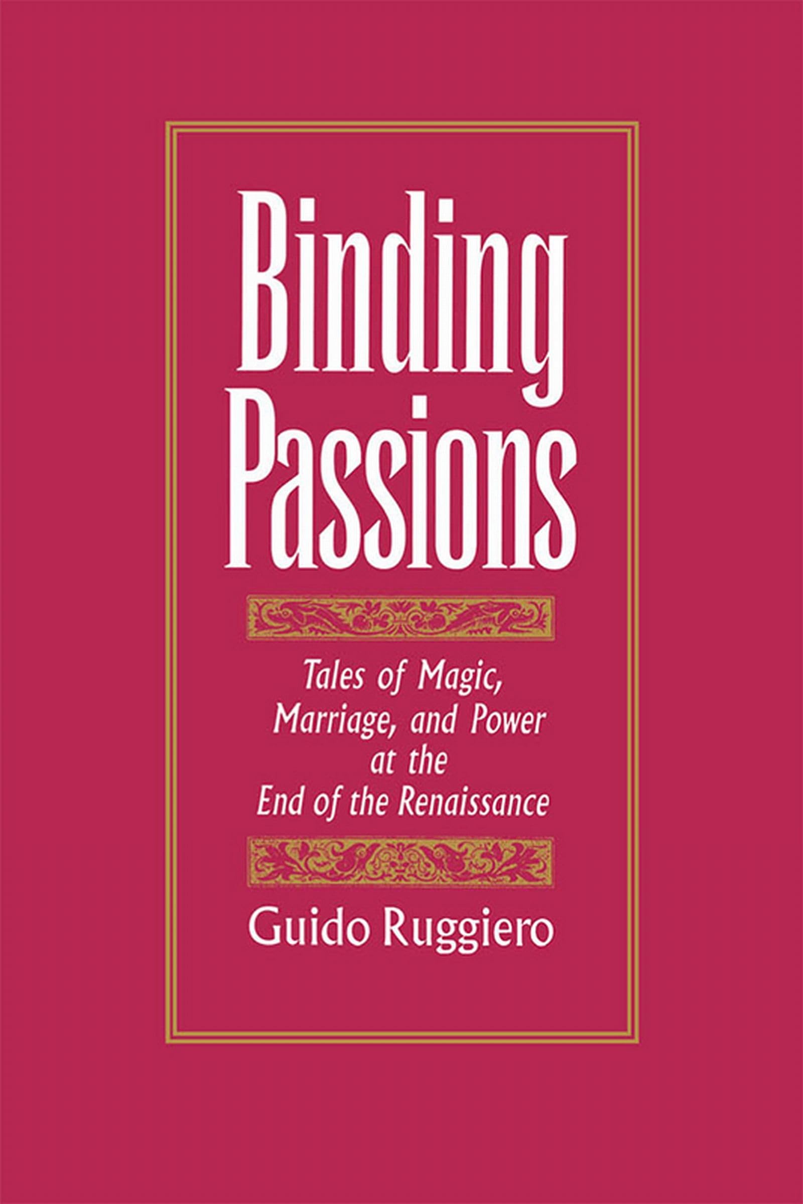 Binding Passions: Tales Of Magic, Marriage, And Power At The End Of The Renaissance,Used