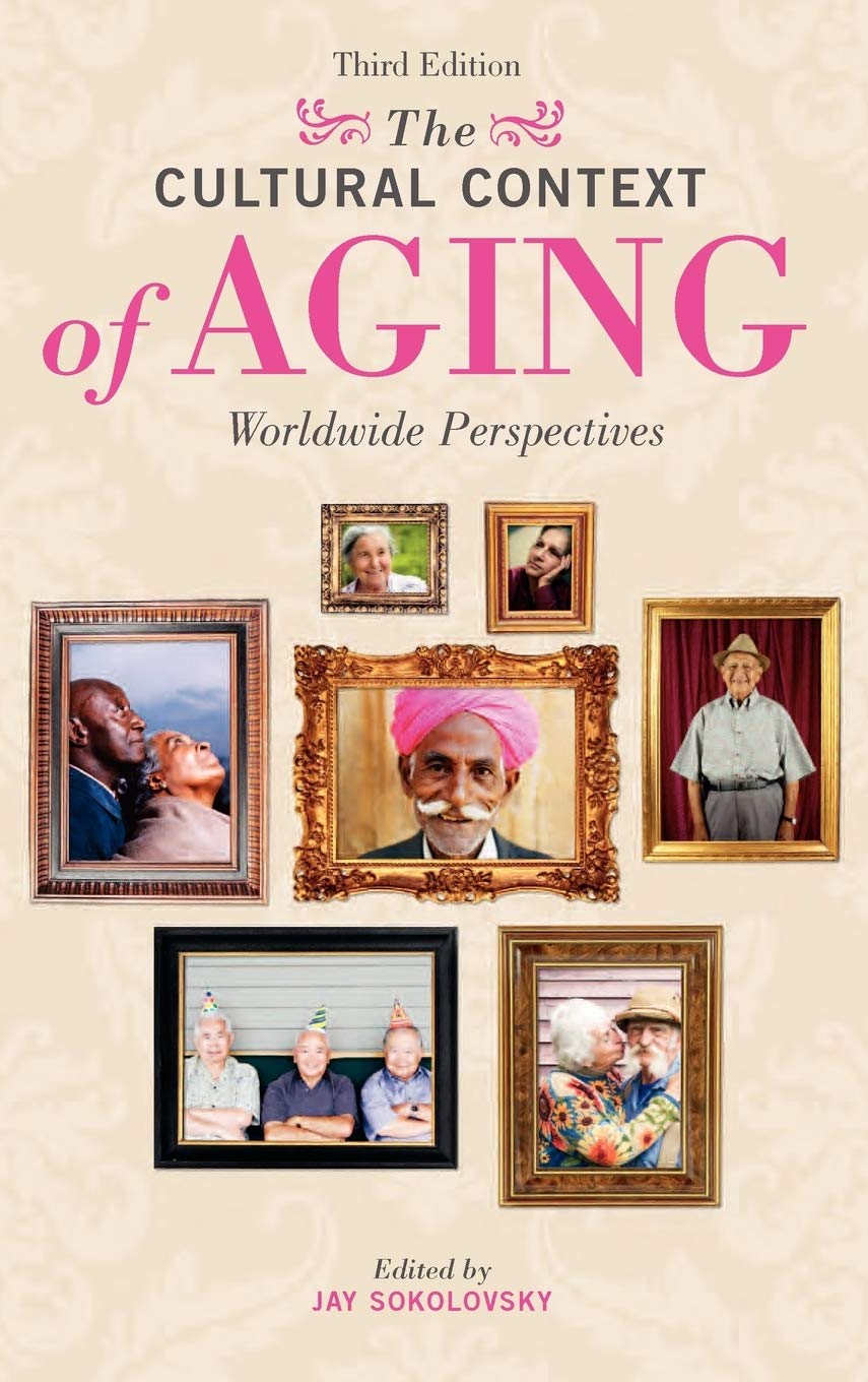 The Cultural Context of Aging: Worldwide Perspectives,Used