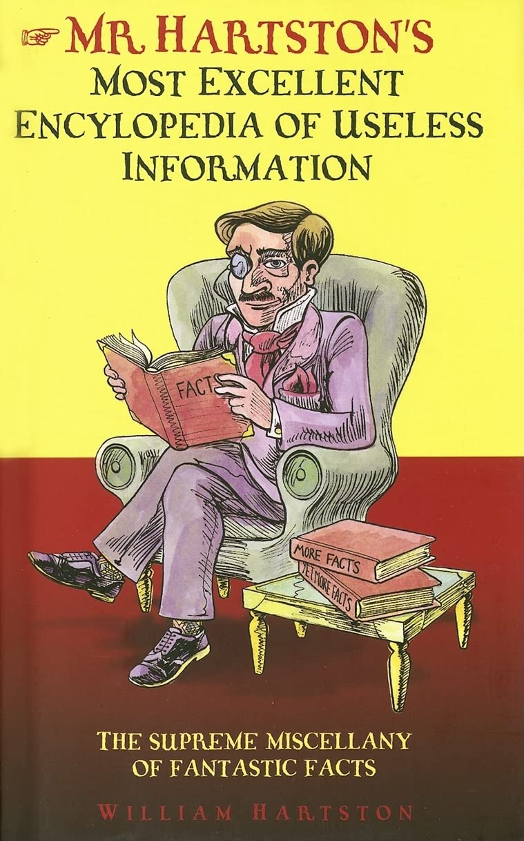 Mr. Hartston's Most Excellent Encyclopedia of Useless Information: The Supreme Miscellany of Fantastic Facts,Used