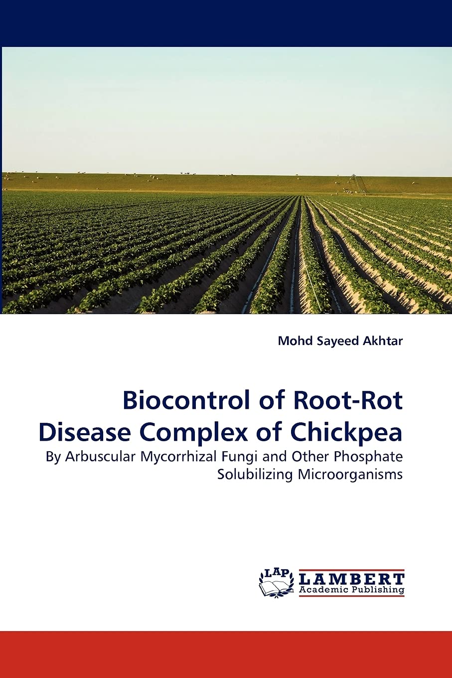 Biocontrol of RootRot Disease Complex of Chickpea: By Arbuscular Mycorrhizal Fungi and Other Phosphate Solubilizing Microorgani,Used
