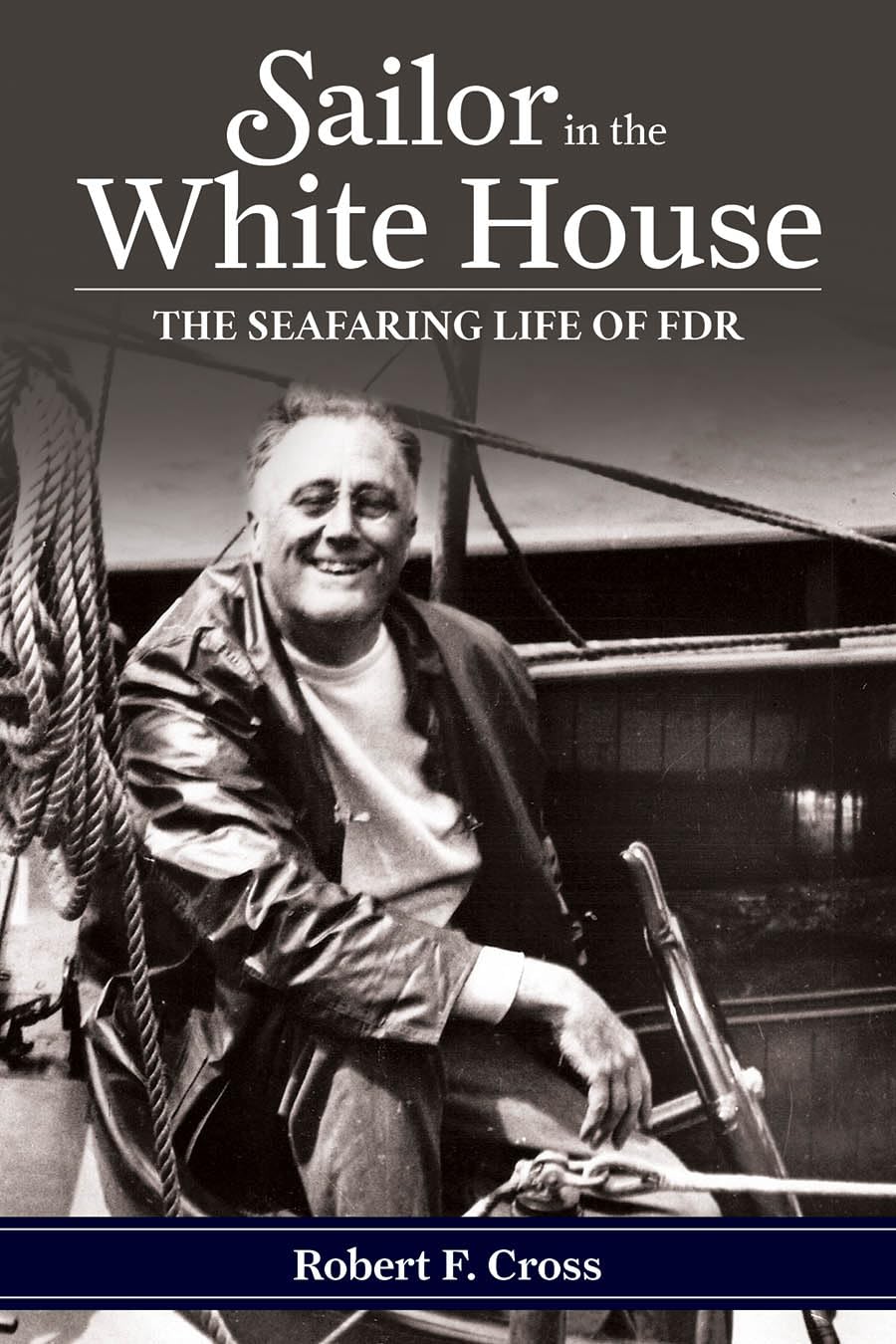 Sailor In The White House: The Seafaring Life Of Fdr,Used