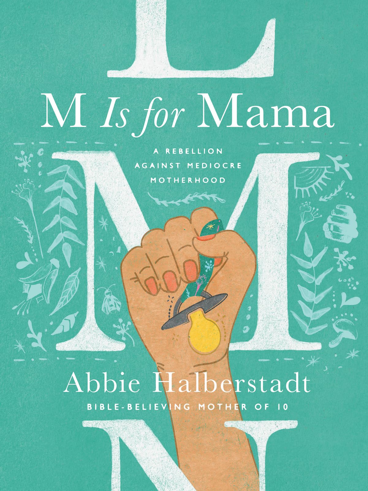 M Is For Mama: A Rebellion Against Mediocre Motherhood,New