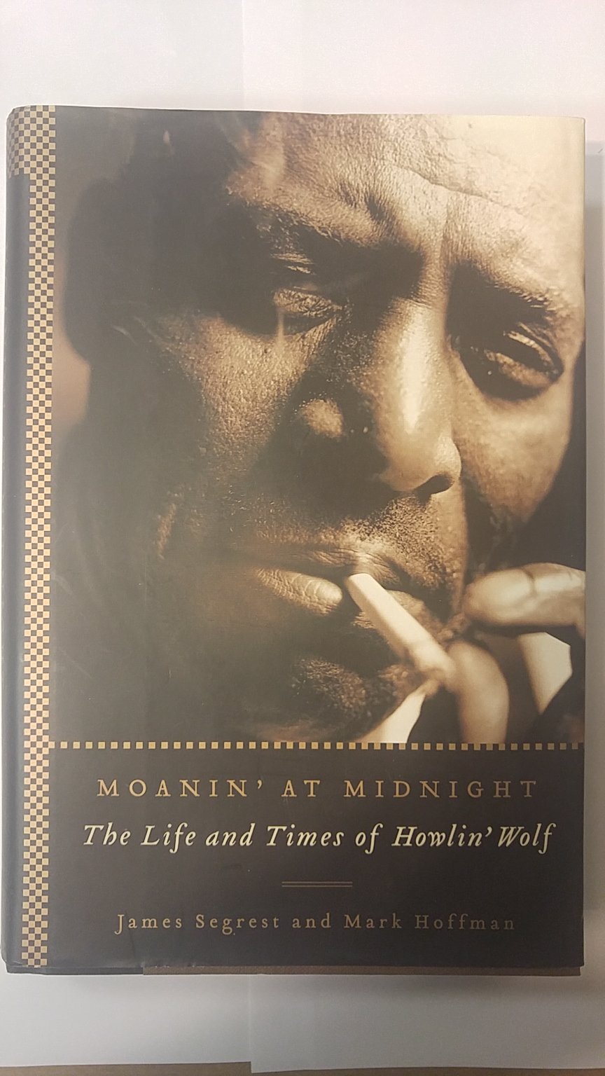 Moanin At Midnight: The Life And Times Of Howlin Wolf,New