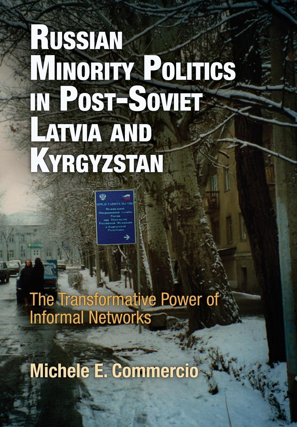 Russian Minority Politics in PostSoviet Latvia and Kyrgyzstan: The Transformative Power of Informal Networks (National and Ethn,New