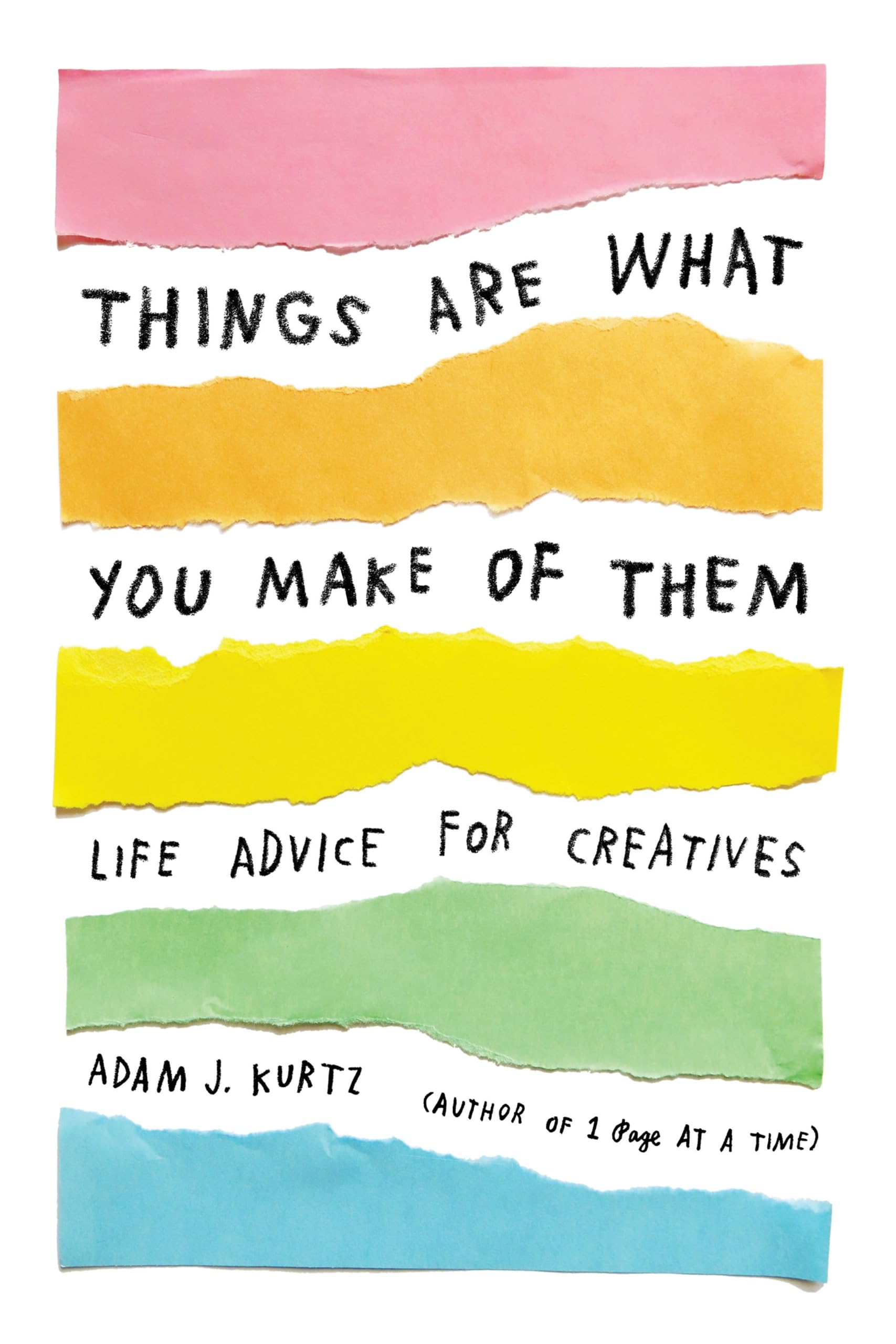 Things Are What You Make Of Them: Life Advice For Creatives-used