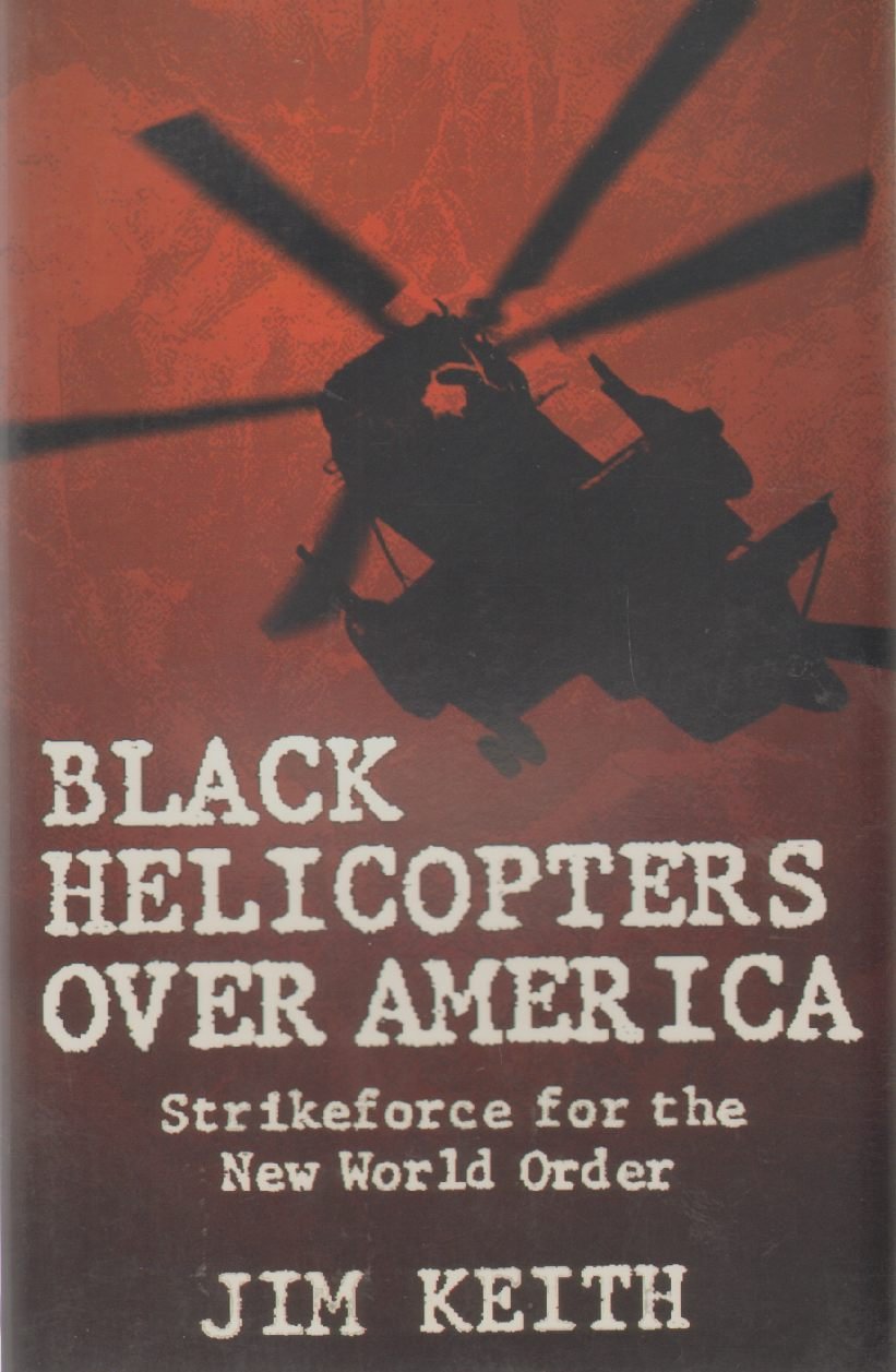 Black Helicopters Over America: Strikeforce For The New World Order