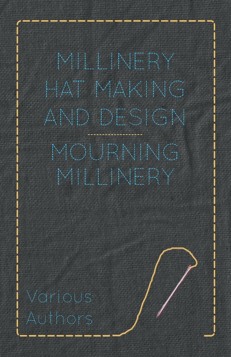 Mourning Millinery: Millinery Hat Making And Design,Used